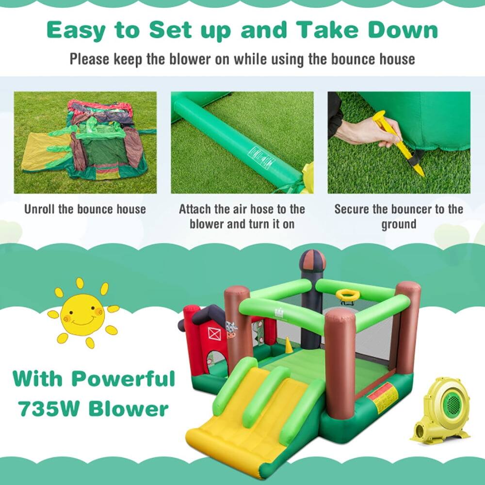 Easy to Set up and Take Down  
Please keep the blower on while using the bounce house  

Unroll the bounce house  
Attach the air hose to the blower and turn it on  
Secure the bouncer to the ground  

With Powerful 735W Blower