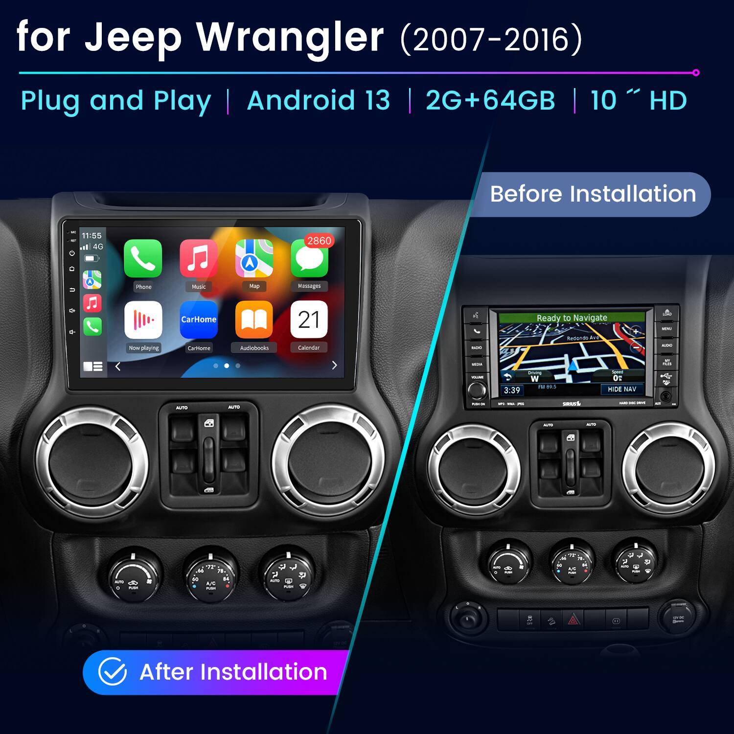 for Jeep Wrangler (2007-2016)  
Plug and Play | Android 13 | 2G+64GB | 10" HD  

Before Installation  

After Installation