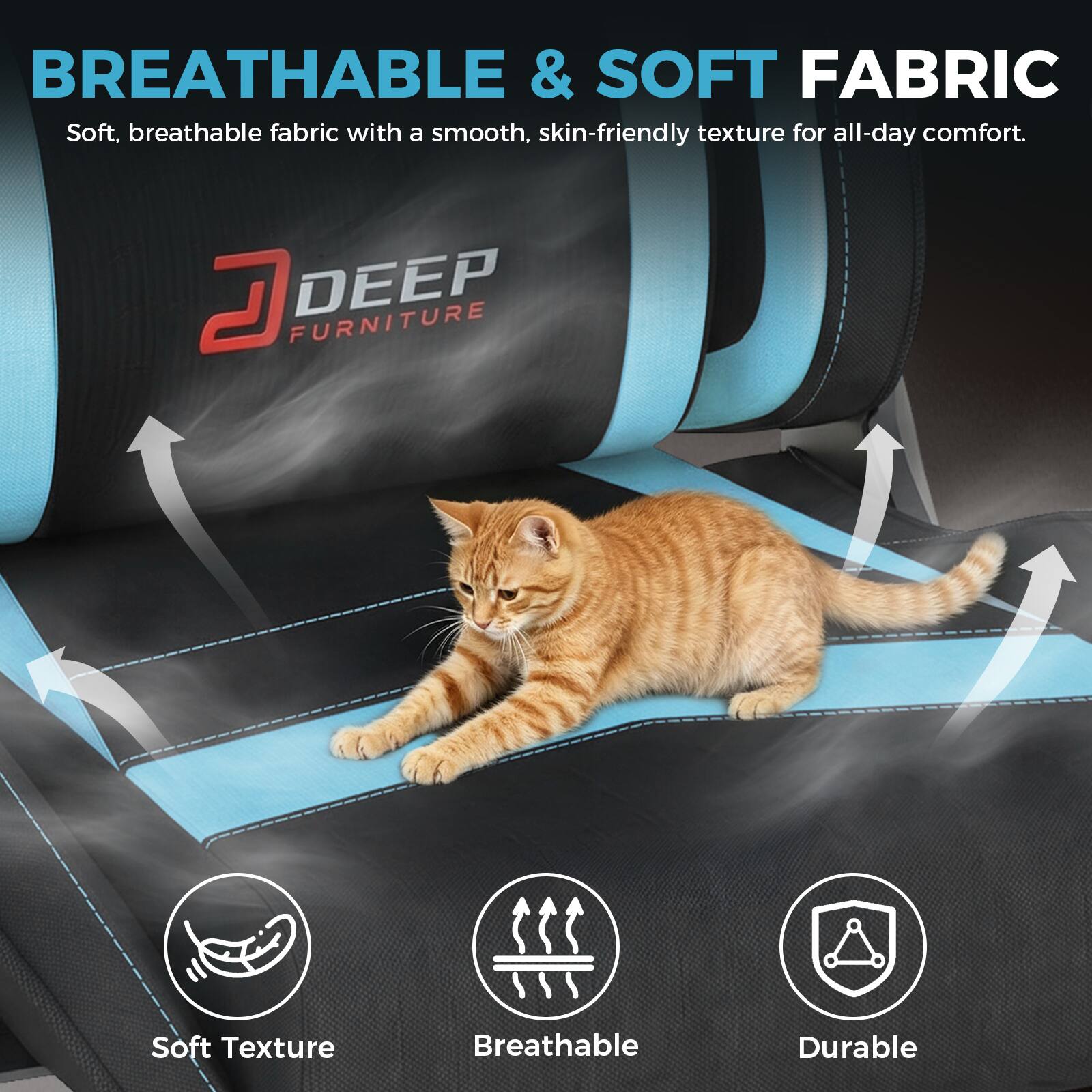 BREATHABLE & SOFT FABRIC  
Soft, breathable fabric with a smooth, skin-friendly texture for all-day comfort.

DEEP FURNITURE  
Soft Texture  
Breathable  
Durable