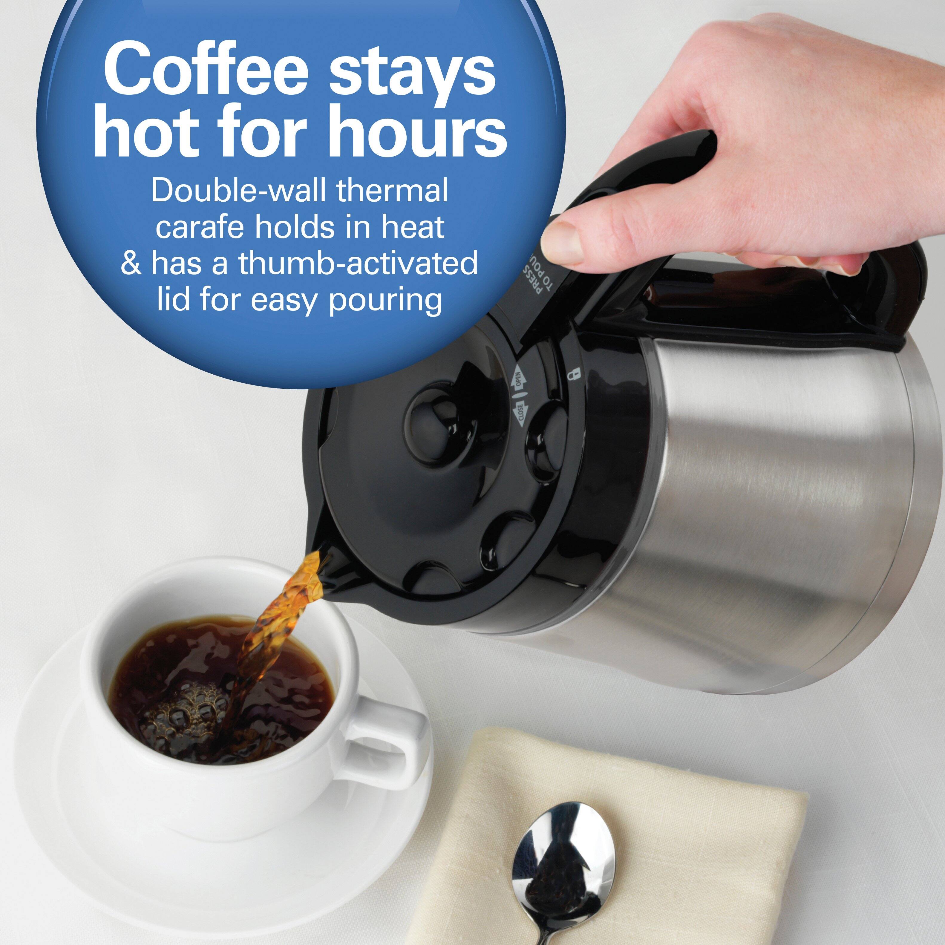Coffee stays hot for hours  
Double-wall thermal carafe holds in heat & has a thumb-activated lid for easy pouring