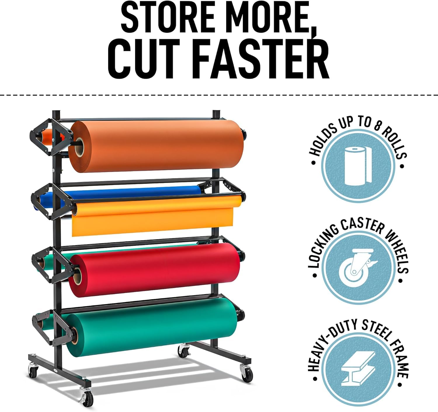 STORE MORE, CUT FASTER

- HOLDS UP TO 8 ROLLS
- LOCKING WASHER WHEELS
- HEAVY-DUTY STEEL FRAME