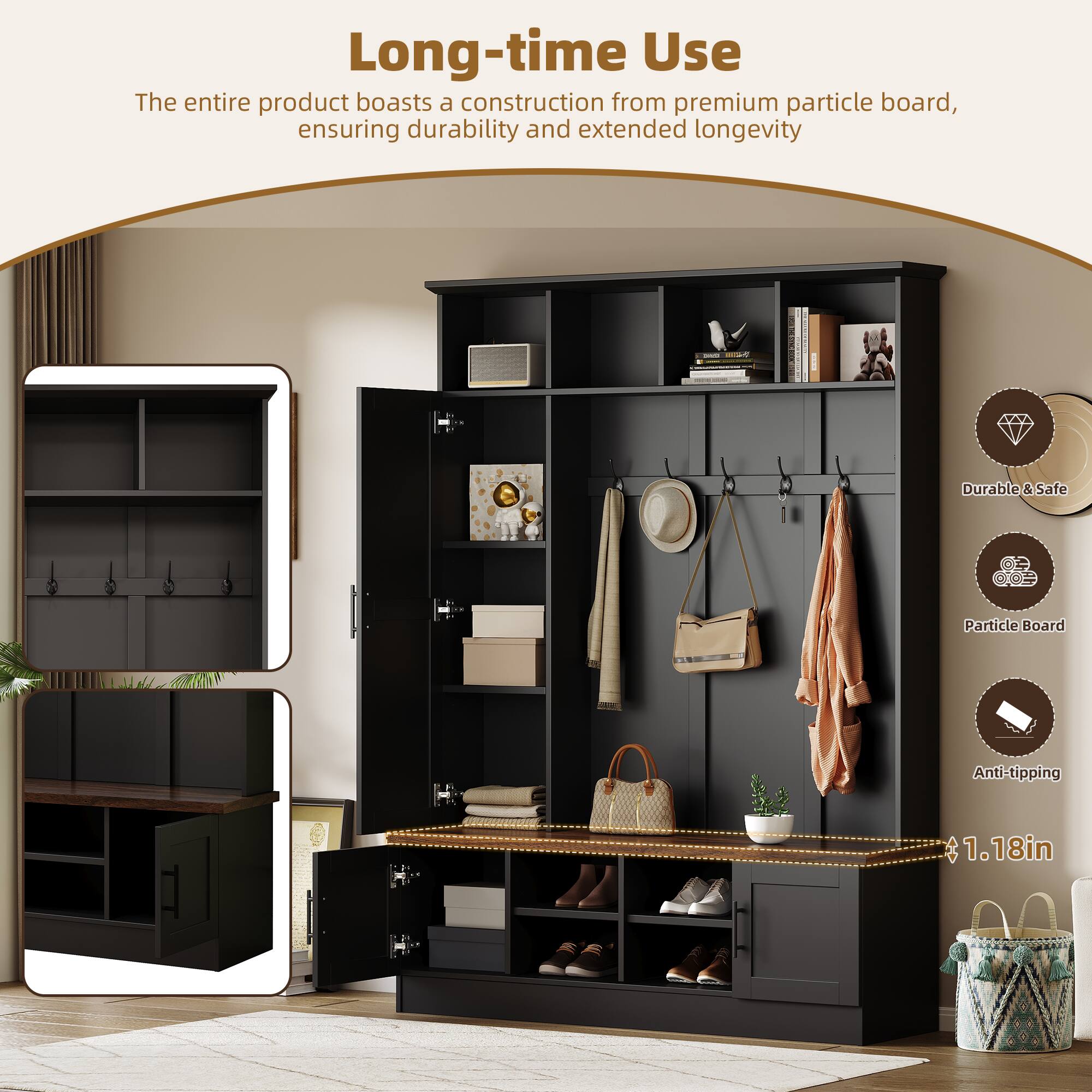 Long-time Use

The entire product boasts a construction from premium particle board, ensuring durability and extended longevity

Durable & Safe

Particle Board

Anti-tipping

1.18in