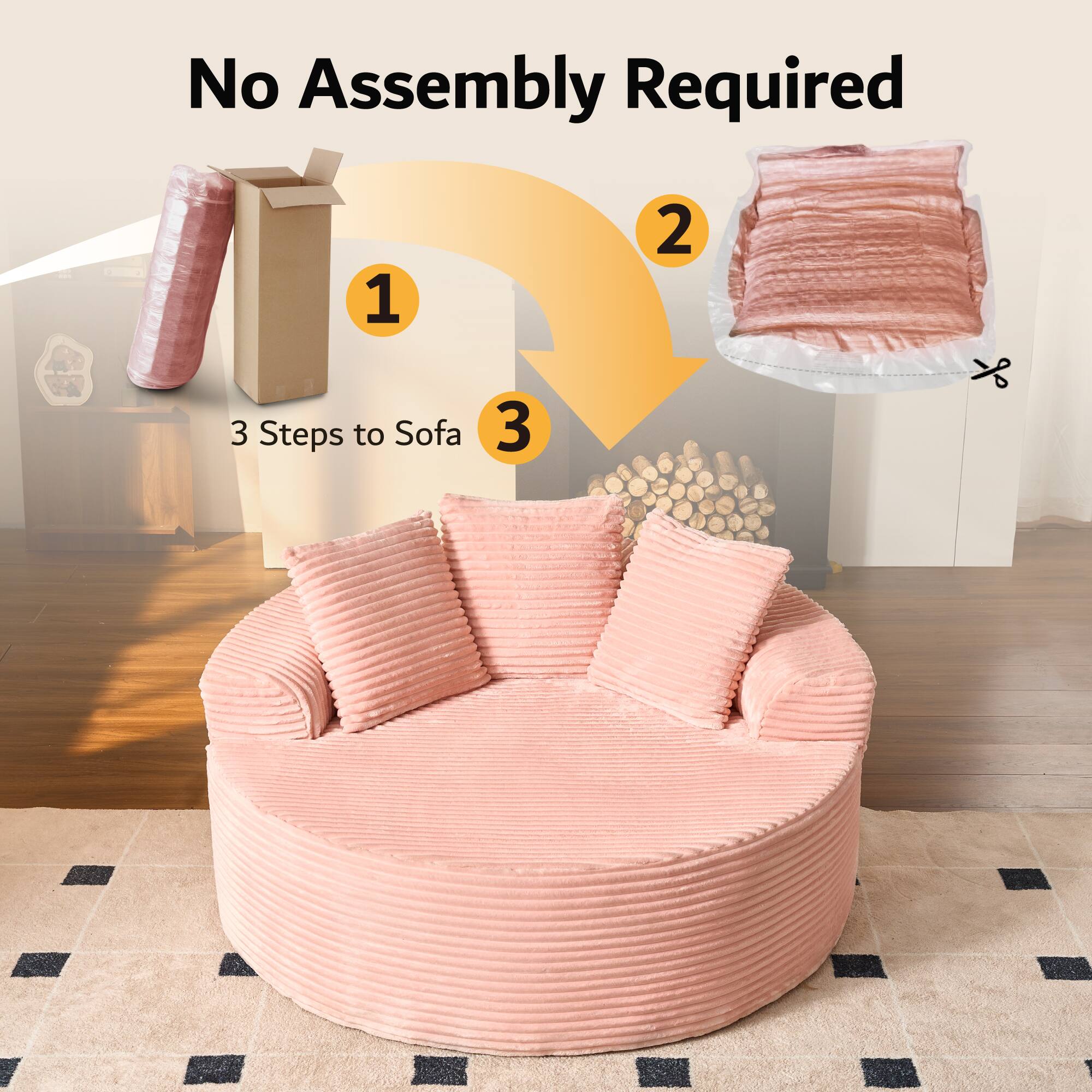 No Assembly Required

1. 3 Steps to Sofa
2. 
3.