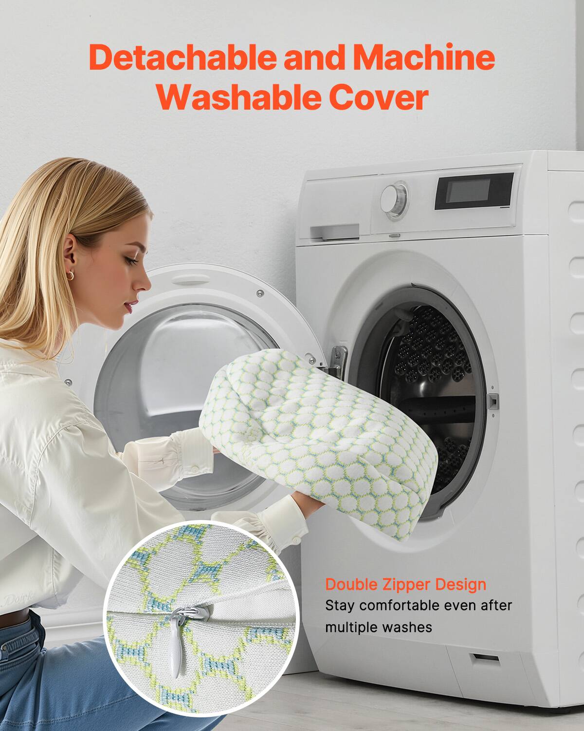 Detachable and Machine Washable Cover

Double Zipper Design
Stay comfortable even after multiple washes