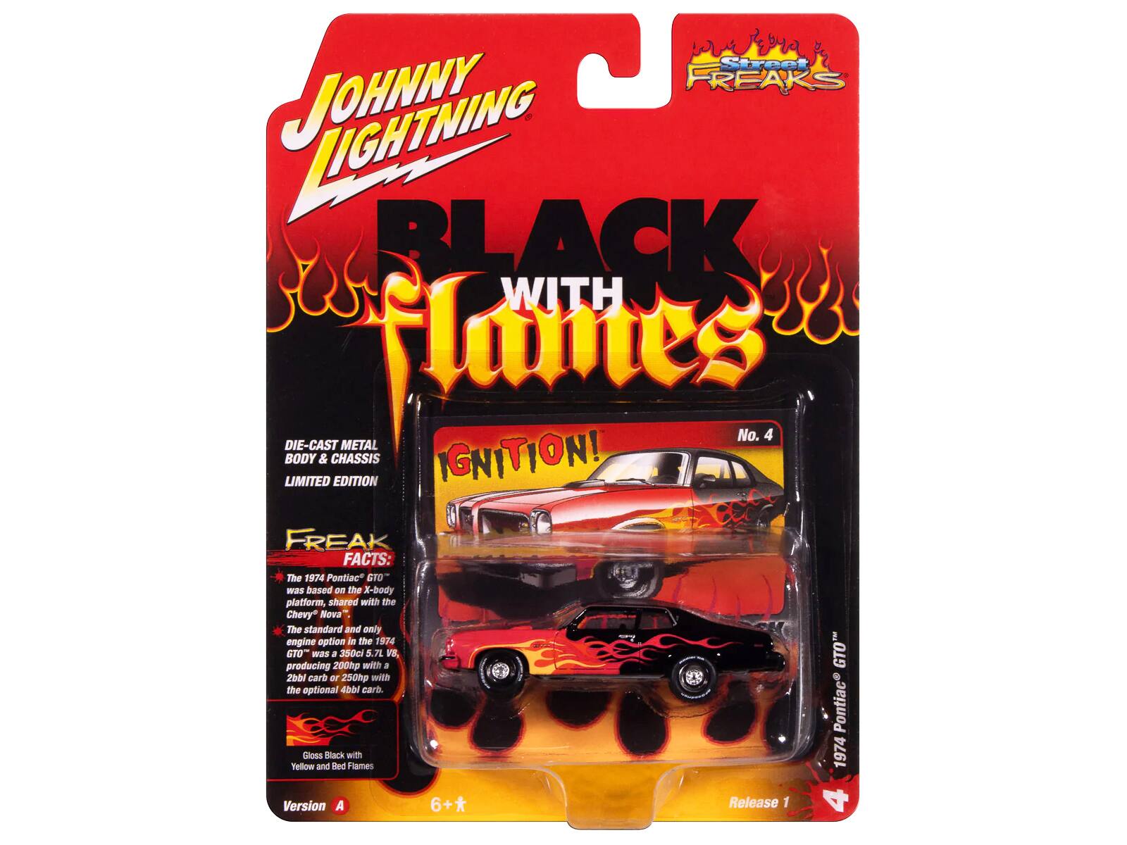 Street FREAKS JOHNNY LIGHTNING BLACK WITH FLAMES No. 4 LIMITED EDITION FREAK FACTS: The 1974 Pontiac GTO was based on the X-body platform, shared with the Chevy Nova. The standard and only engine option in the 1974 Pontiac GTO was a 350ci 5.7L V8 producing 200hp with a 2bbl carb or 250hp with the optional 4bbl carb. Pontiac Yellow Closs and Slack Bed with Flames 1974 Version A 6+* Release 1