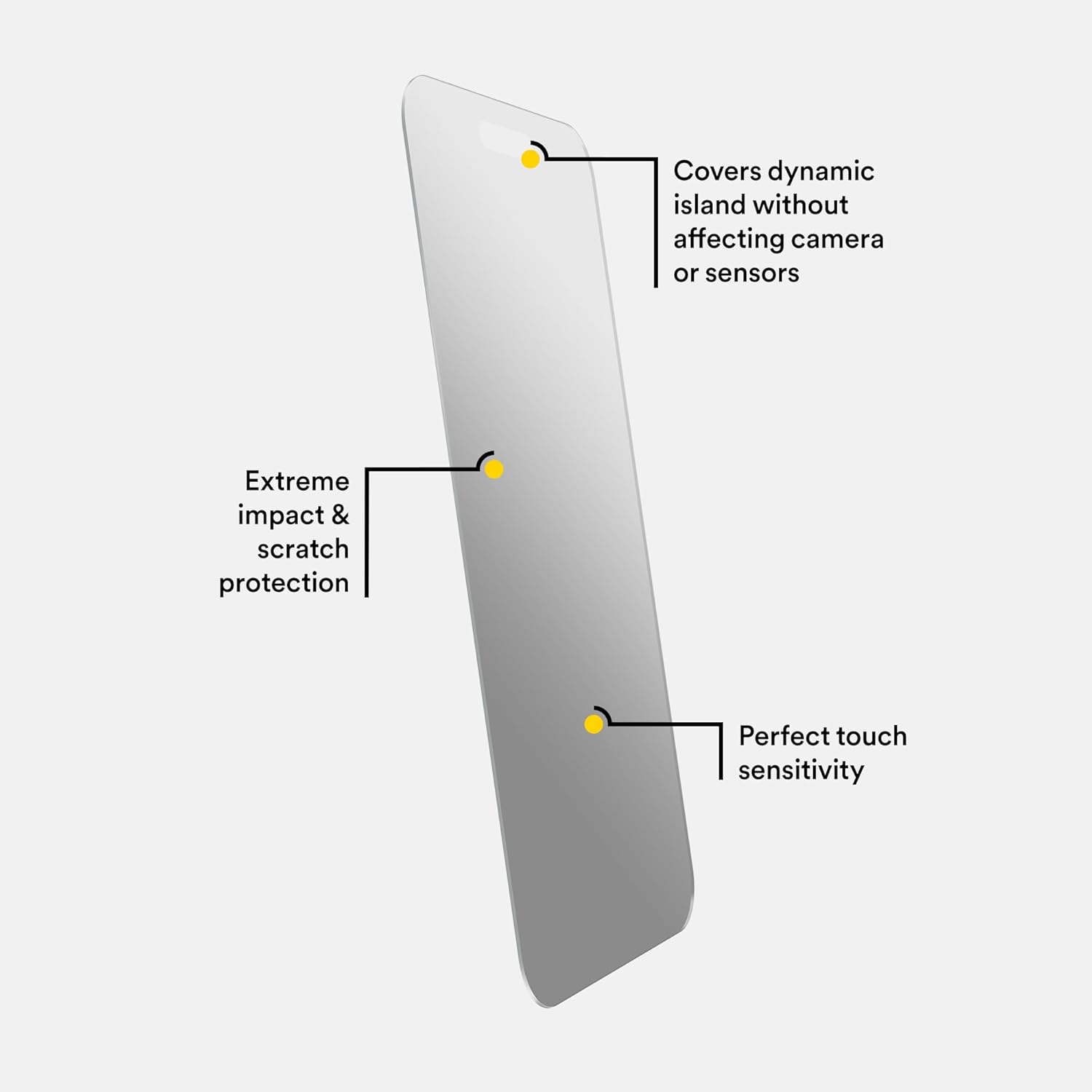 - Covers dynamic island without affecting camera or sensors
- Extreme impact & scratch protection
- Perfect touch sensitivity