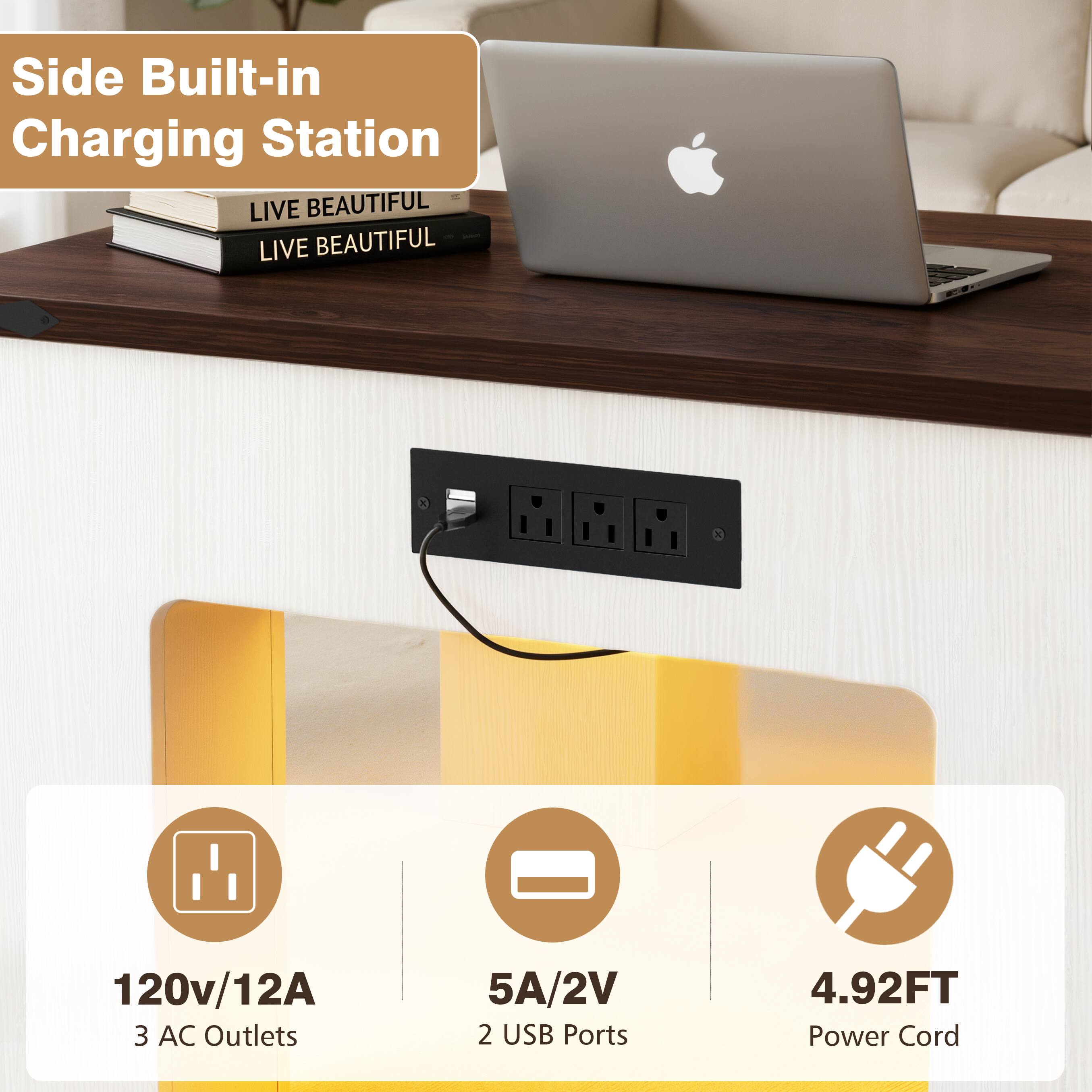 Side Built-in Charging Station  
LIVE BEAUTIFUL LIVE BEAUTIFUL  
120v/12A  
3 AC Outlets  
5A/2V  
2 USB Ports  
4.92FT Power Cord