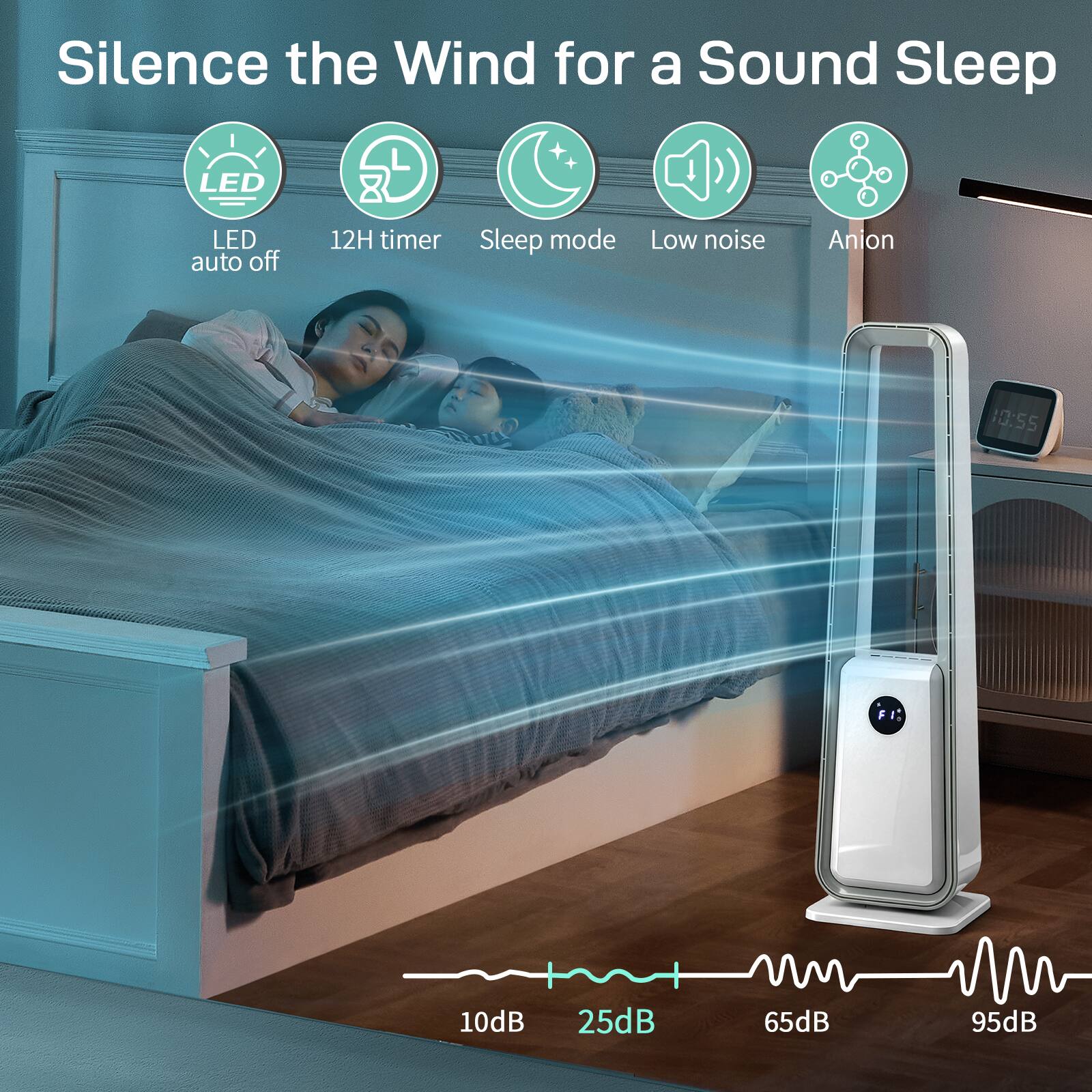 Silence the Wind for a Sound Sleep

- LED
- 12H timer
- Sleep mode
- Low noise
- Anion
- LED auto off

10dB 25dB 65dB 95dB