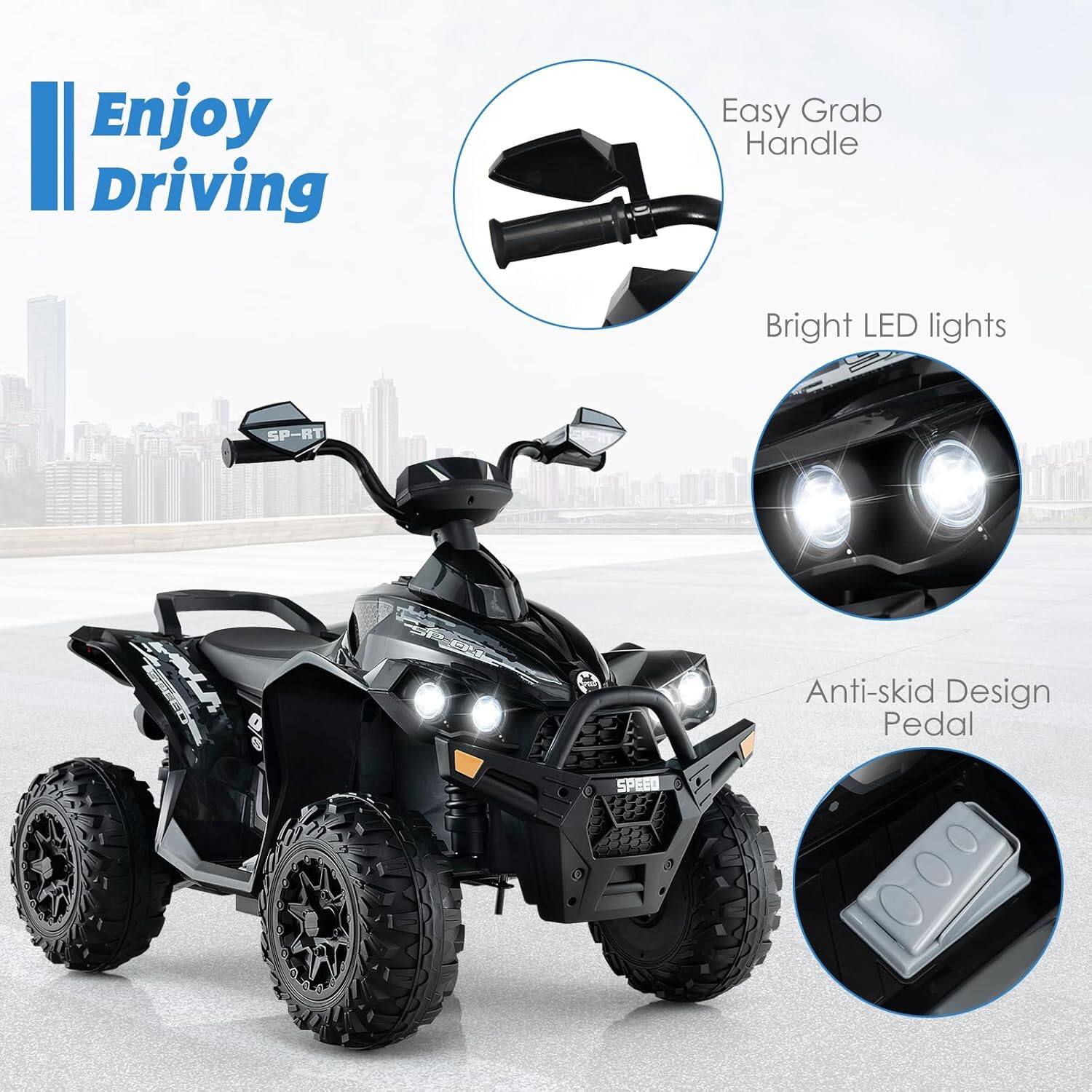 Enjoy Driving

- Easy Grab Handle
- Bright LED lights
- Anti-skid Design Pedal