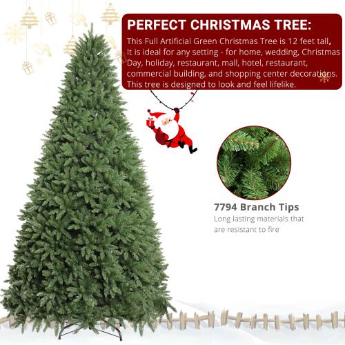 PERFECT CHRISTMAS TREE:  
This Full Artificial Green Christmas Tree is 12 feet tall. It is ideal for any setting - for home, wedding, Christmas Day, holiday, restaurant, mall, hotel, commercial building, and shopping center decorations. This tree is designed to look and feel lifelike.  

7794 Branch Tips  
Long lasting materials that are resistant to fire