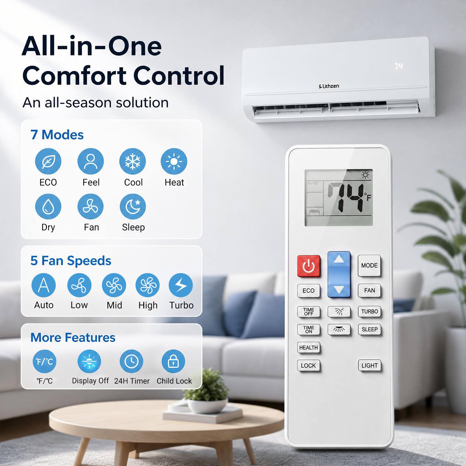 All-in-One Comfort Control  
An all-season solution

Elithzen

7 Modes  
ECO  
Feel  
Cool  
Heat  
Dry  
Fan  
Sleep

5 Fan Speeds  
Auto  
Low  
Mid  
High  
Turbo

More Features  
F/C  
Display Off  
24H Timer  
Child Lock  
LIGHT