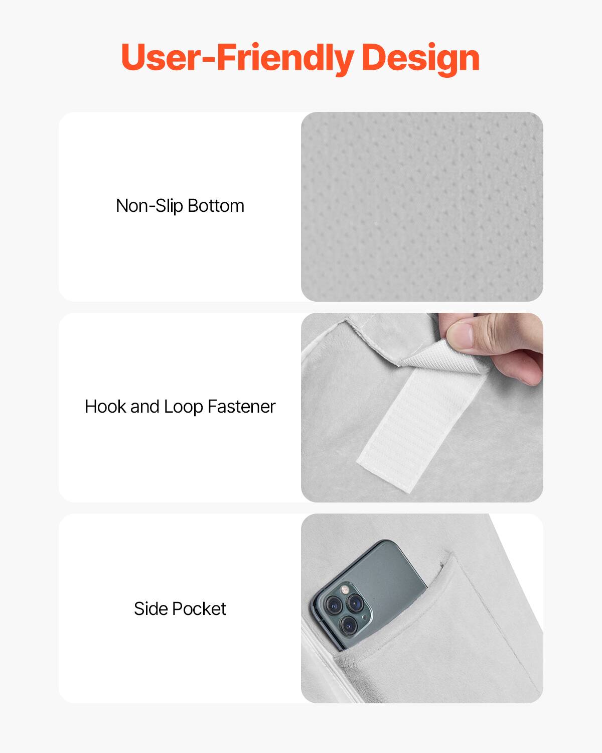 User-Friendly Design

- Non-Slip Bottom
- Hook and Loop Fastener
- Side Pocket