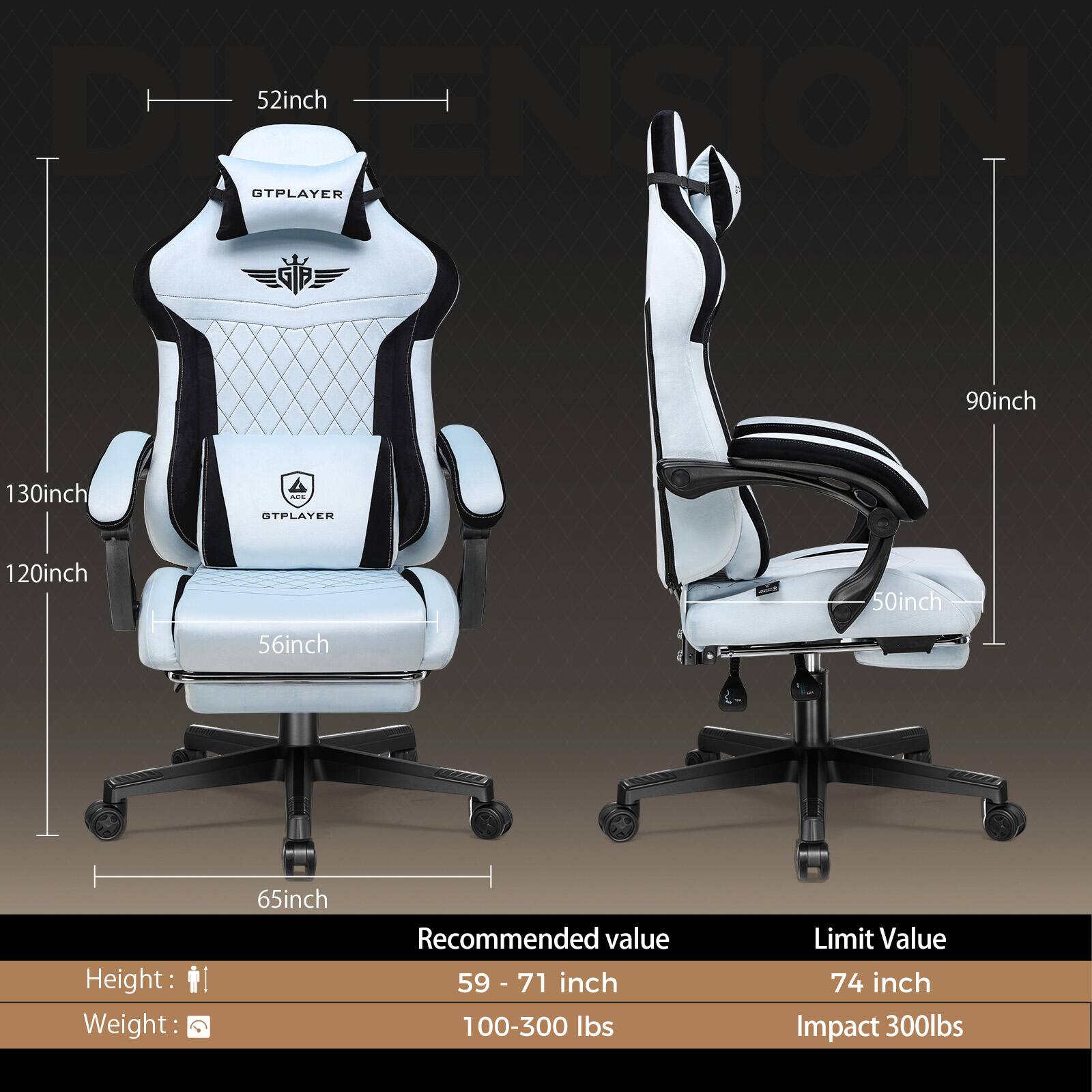 52 inch  
130 inch  
120 inch  
56 inch  
65 inch  

90 inch  
50 inch  

Recommended value  
Height: 59 - 71 inch  
Weight: 100-300 lbs  

Limit Value  
74 inch  
Impact 300lbs