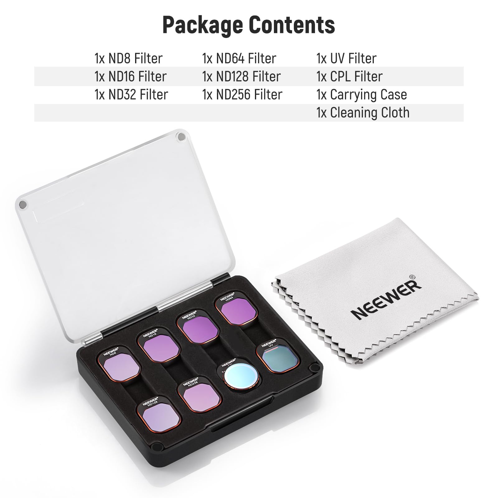 Package Contents

1x ND8 Filter  
1x ND16 Filter  
1x ND32 Filter  
1x ND64 Filter  
1x ND128 Filter  
1x ND256 Filter  
1x UV Filter  
1x CPL Filter  
1x Carrying Case  
1x Cleaning Cloth  

NEEWER