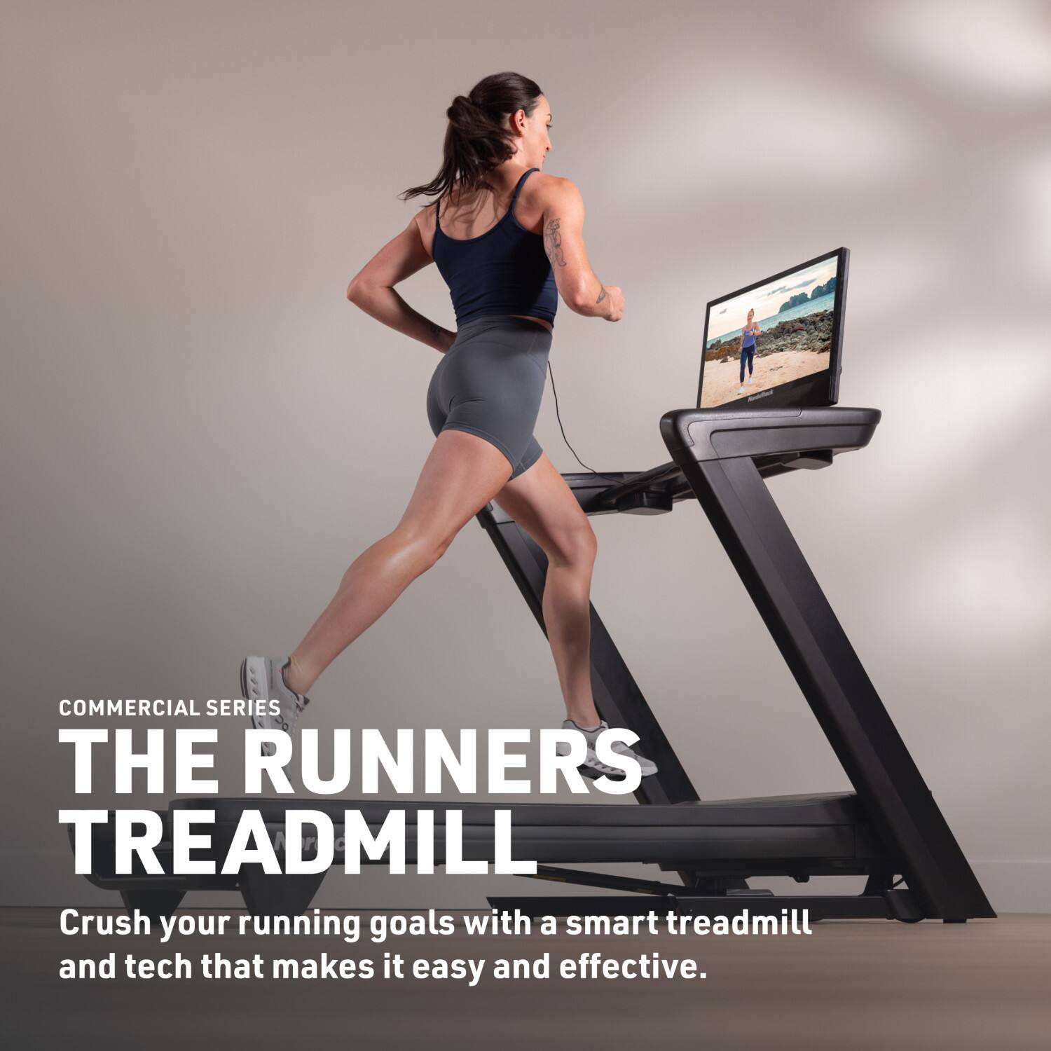 COMMERCIAL SERIES  
THE RUNNERS TREADMILL  
Crush your running goals with a smart treadmill and tech that makes it easy and effective.