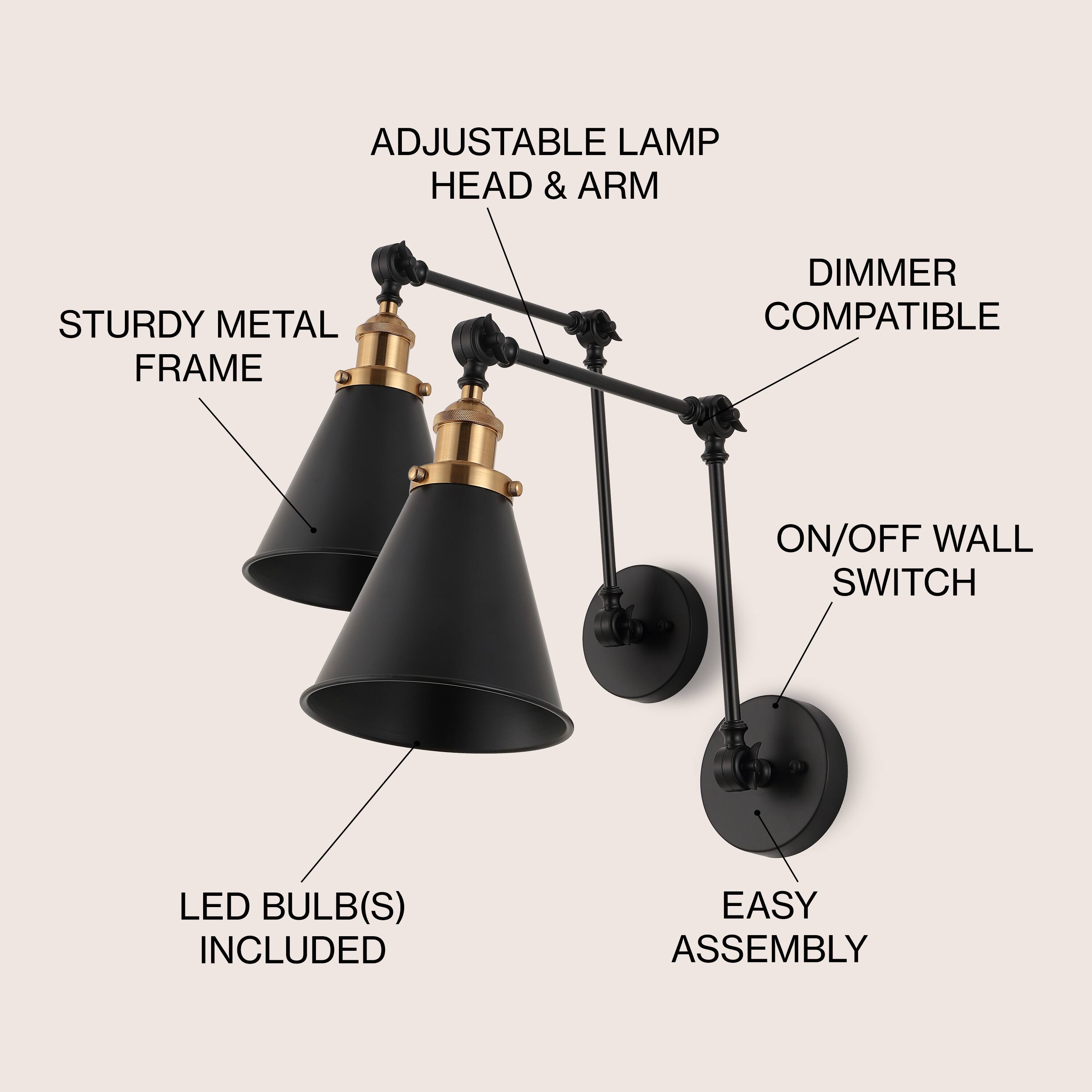 ADJUSTABLE LAMP HEAD & ARM  
STURDY METAL FRAME  
DIMMER COMPATIBLE  
ON/OFF WALL SWITCH  
LED BULB(S) INCLUDED  
EASY ASSEMBLY