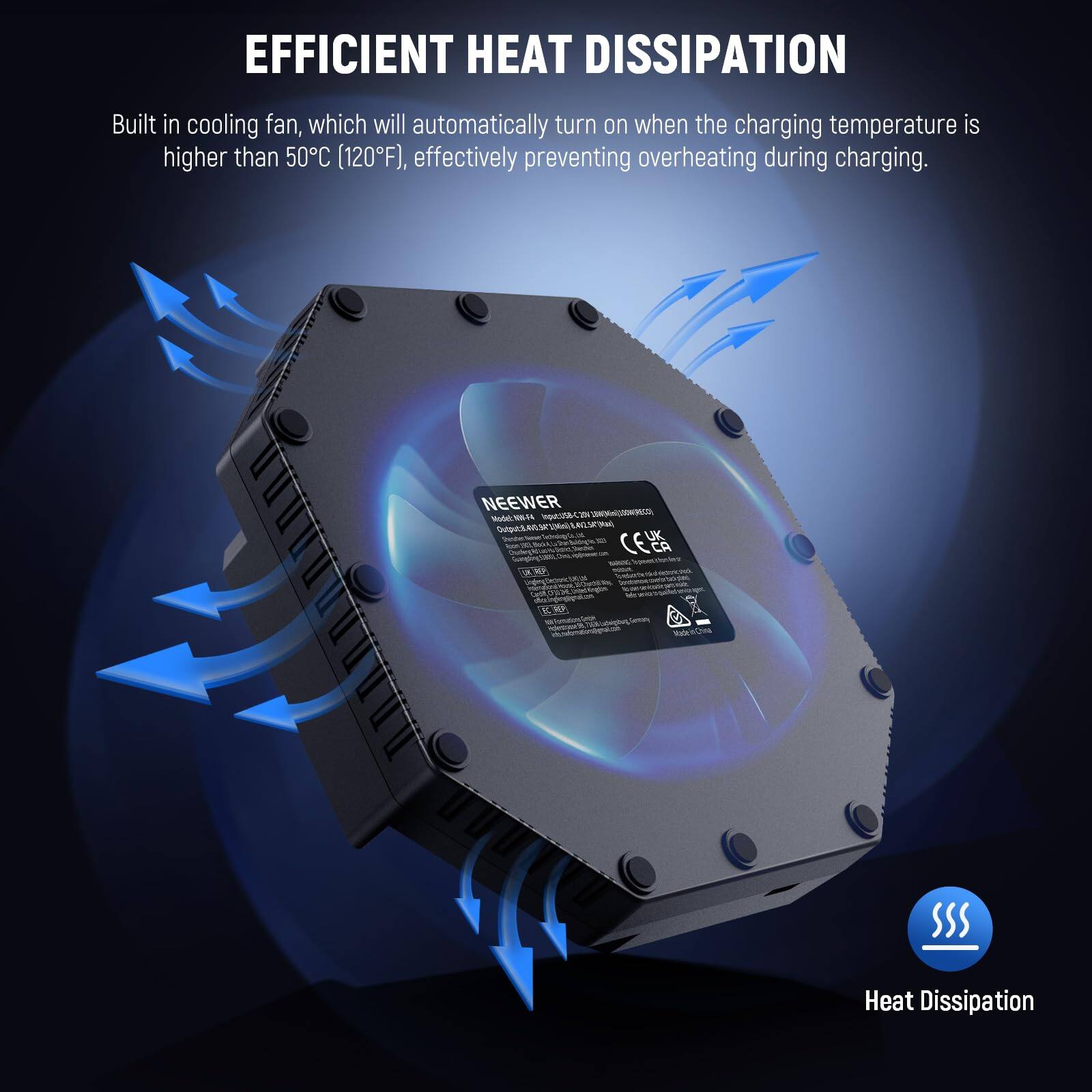 EFFICIENT HEAT DISSIPATION

Built in cooling fan, which will automatically turn on when the charging temperature is higher than 50°C (120°F), effectively preventing overheating during charging.

NEEWER

Heat Dissipation