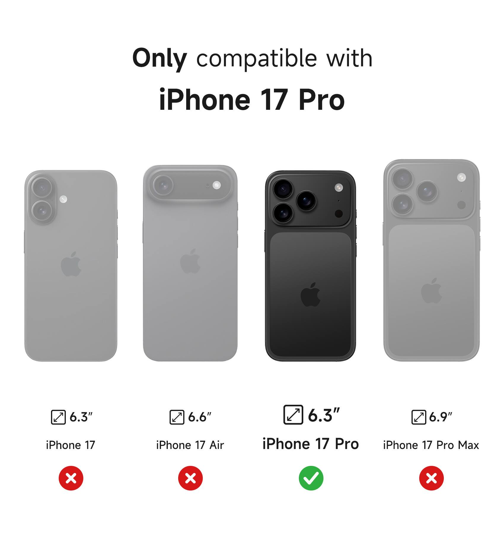 Only compatible with iPhone 17 Pro

6.3" iPhone 17
6.6" iPhone 17 Air
6.3" iPhone 17 Pro
6.9" iPhone 17 Pro Max