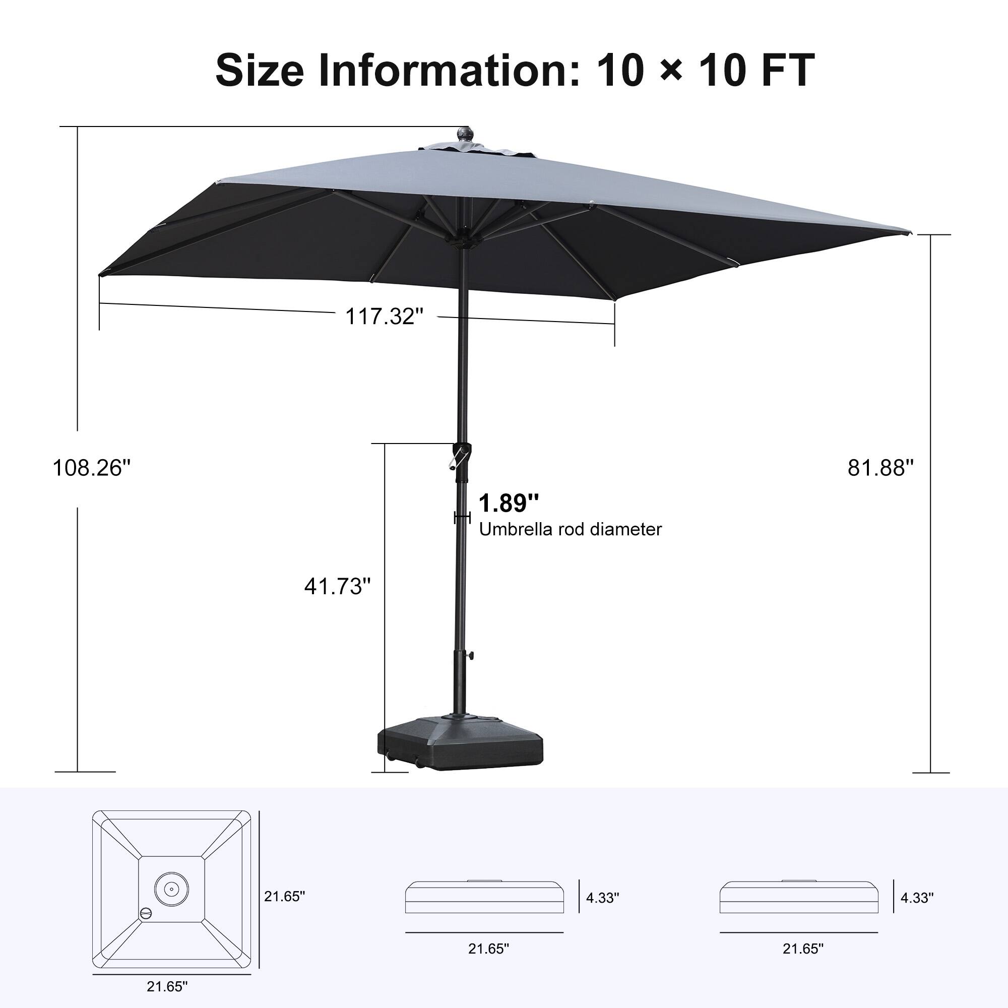 Size Information: 10 x 10 FT  
117.32"  
108.26"  
1.89" Umbrella rod diameter  
81.88"  
41.73"  
21.65"  
4.33"  
4.33"  
21.65"  
21.65"  
21.65"