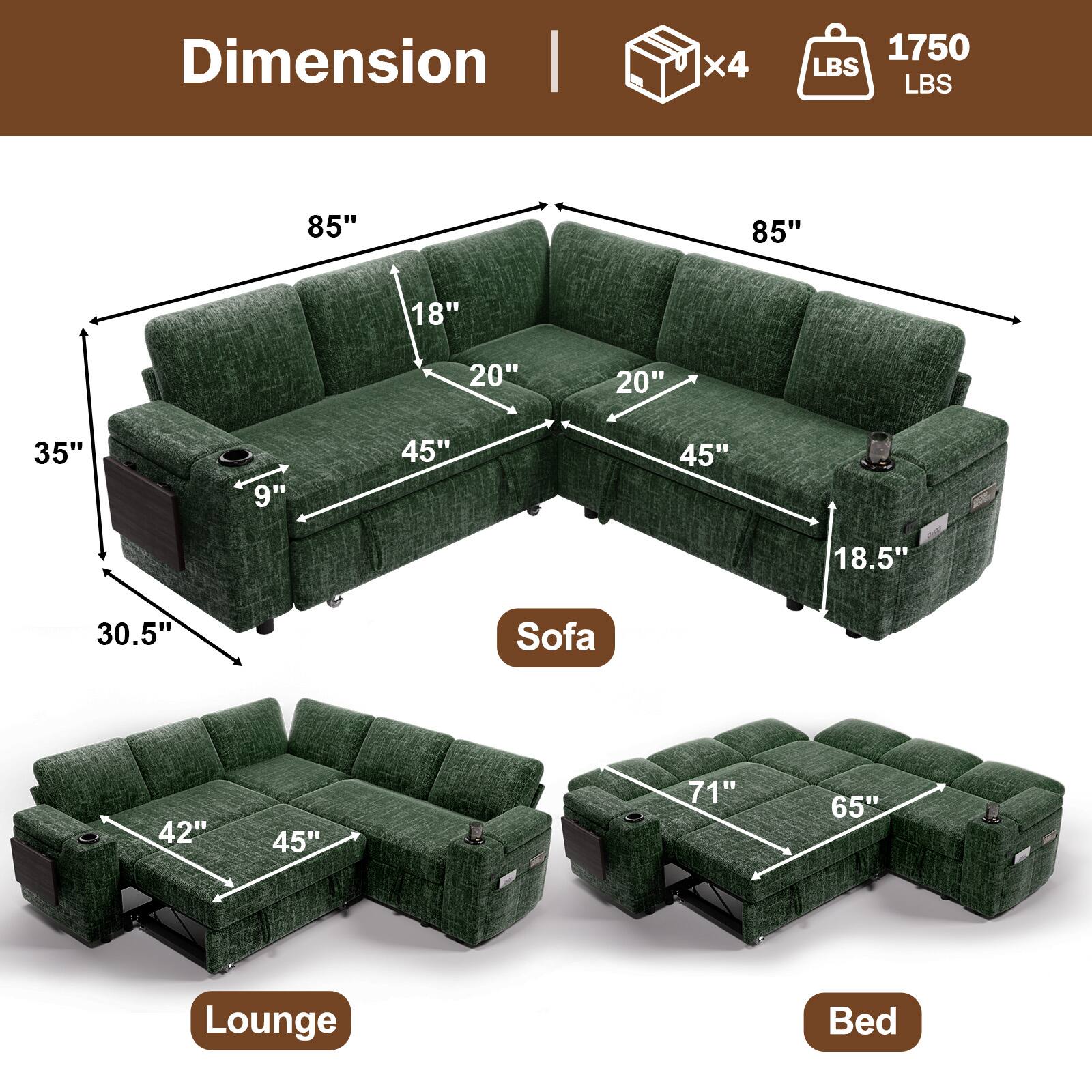 Dimension  
x4  
1750 LBS  

Sofa  
85" x 85" x 35" x 30.5"  
18" x 20" x 20" x 18.5"  
45" x 45"  

Lounge  
42" x 45"  

Bed  
71" x 65"