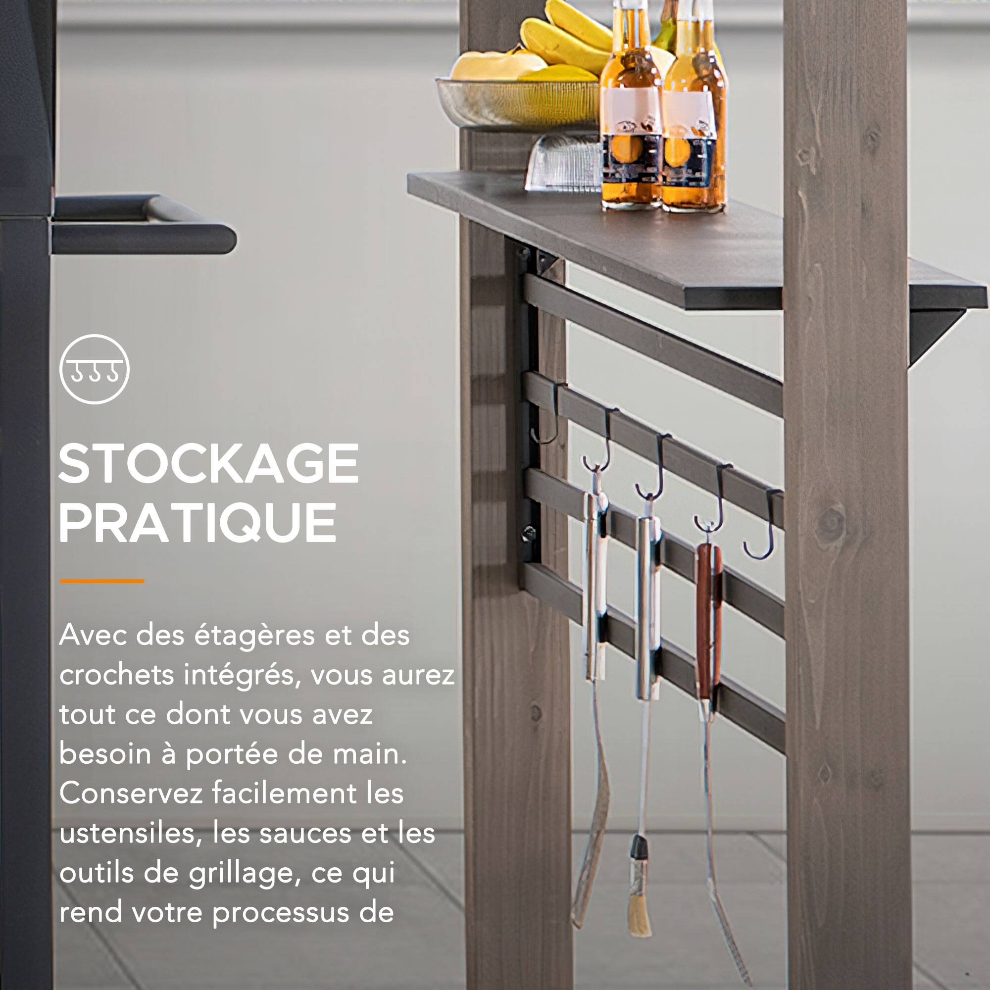 STOCKAGE PRATIQUE

Avec des étagères et des crochets intégrés, vous aurez tout ce dont vous avez besoin à portée de main. Conservez facilement les ustensiles, les sauces et les outils de grillage, ce qui rend votre processus de
