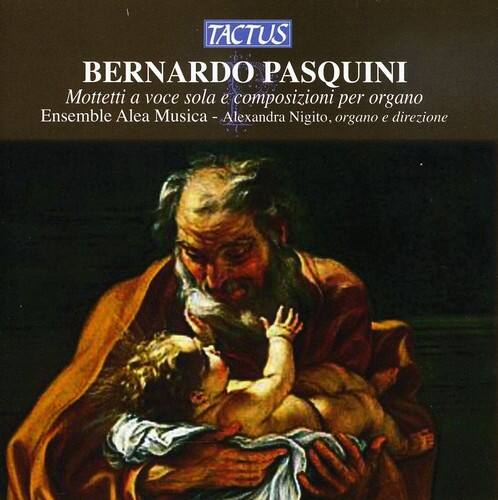 TACTUS  
BERNARDO PASQUINI  
Mottetti a voce sola e composizioni per organo  
Ensemble Alea Musica - Alexandra Nigito, organo e direzione