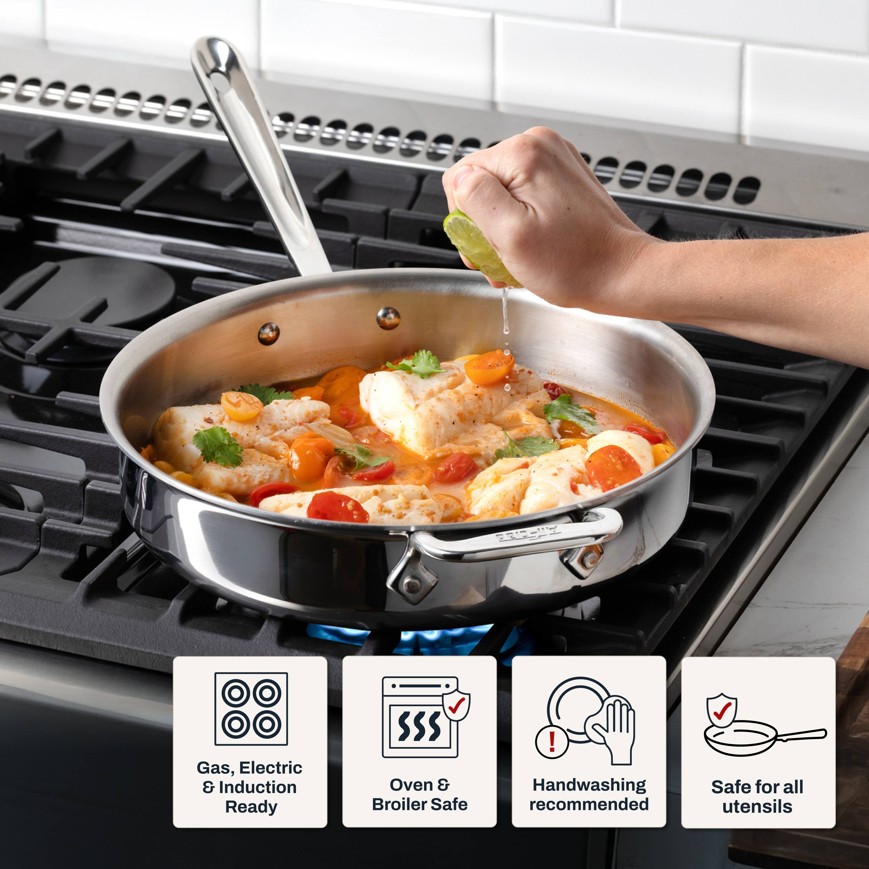 Gas, Electric & Induction Ready  
Oven & Broiler Safe  
Handwashing recommended  
Safe for all utensils