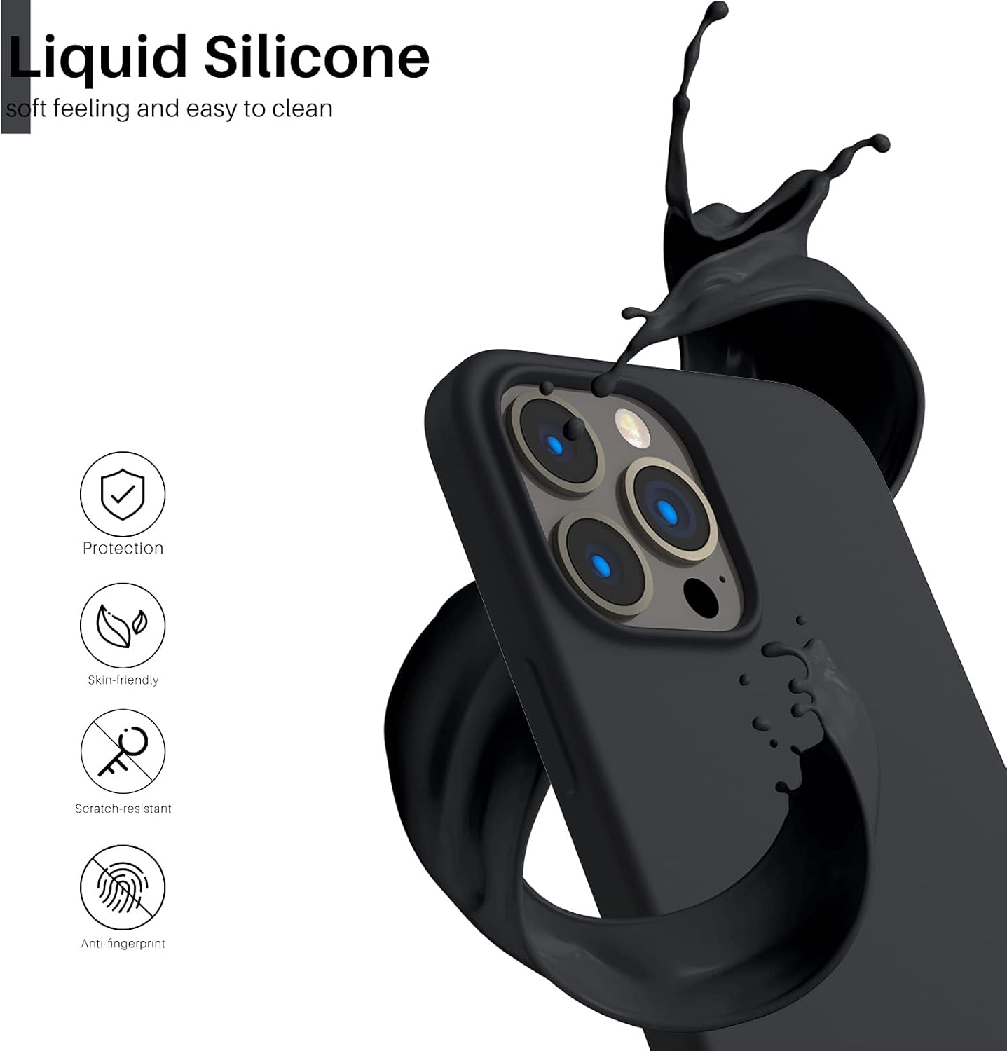 Liquid Silicone soft feeling and easy to clean
Protection
Skin-friendly
Scratch-resistant
Anti-fingerprint