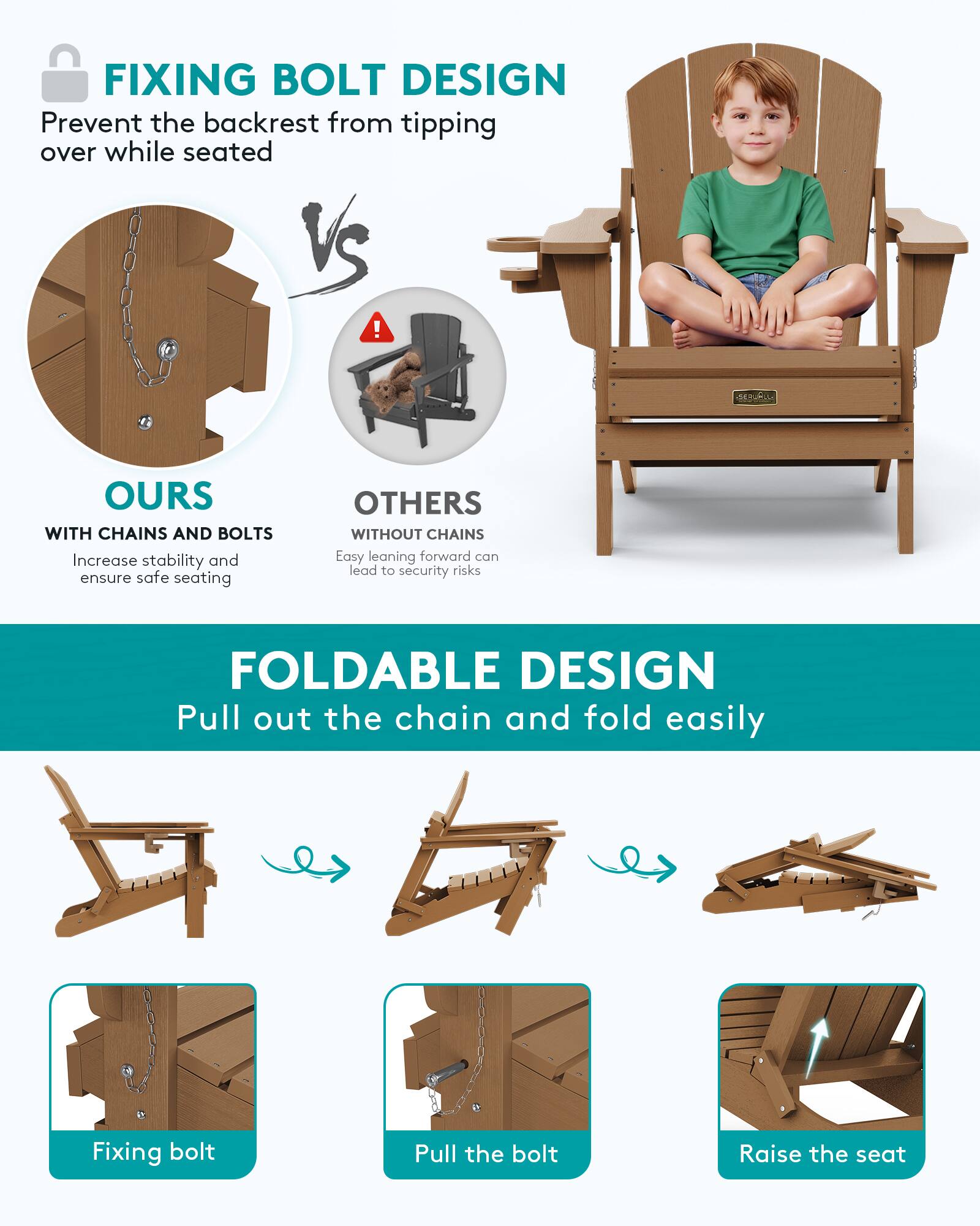 FIXING BOLT DESIGN  
Prevent the backrest from tipping over while seated

OURS  
WITH CHAINS AND BOLTS  
Increase stability and ensure safe seating

OTHERS  
WITHOUT CHAINS  
Easy leaning forward can lead to security risks

FOLDABLE DESIGN  
Pull out the chain and fold easily

Fixing bolt  
Pull the bolt  
Raise the seat
