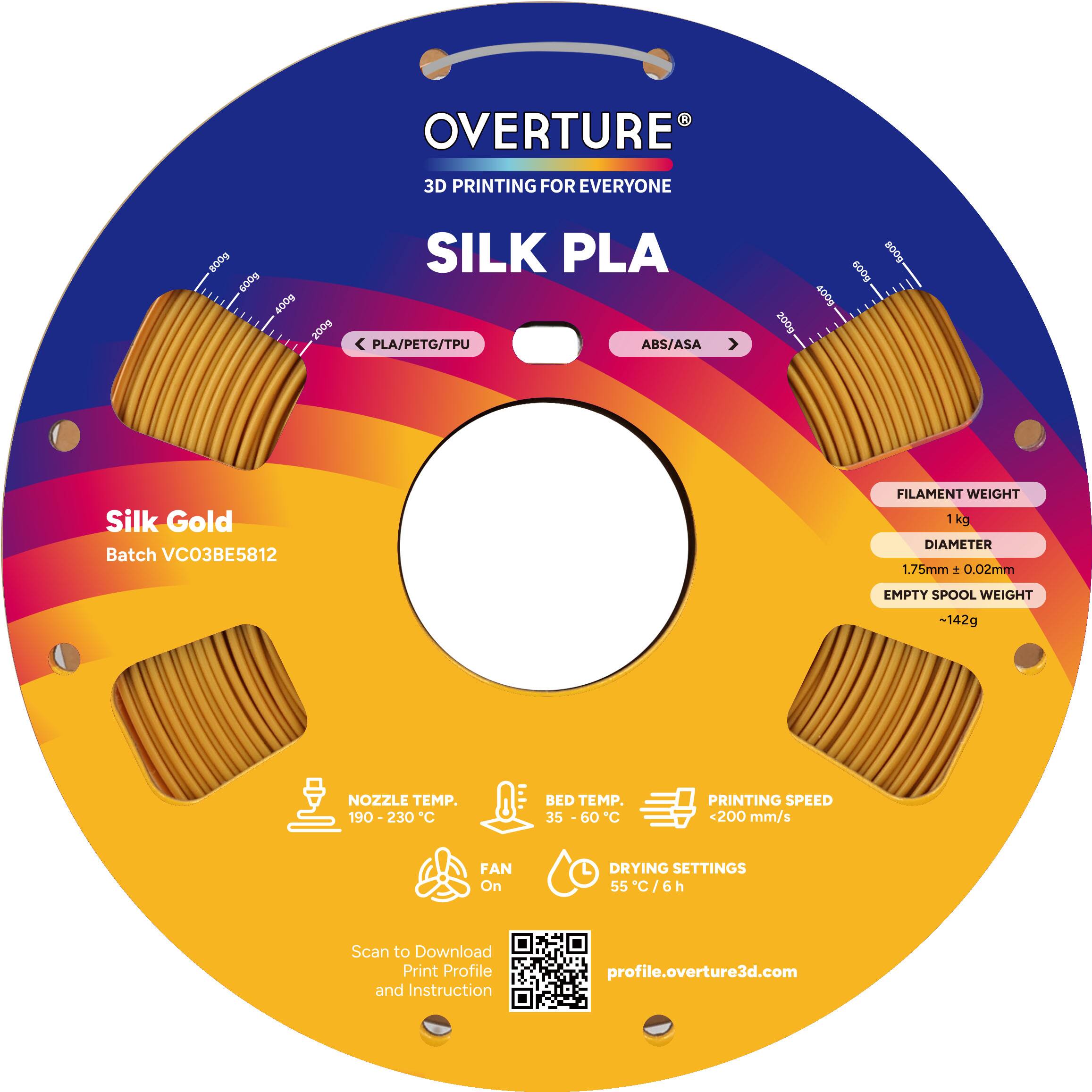 OVERTURE  
3D PRINTING FOR EVERYONE  

SILK PLA  
Silk Gold  
Batch VCO3BE5812  

FILAMENT WEIGHT  
1 kg  

DIAMETER  
1.75mm ± 0.02mm  

EMPTY SPOOL WEIGHT  
~142g  

NOZZLE TEMP.  
190 - 230°C  

BED TEMP.  
35 - 60°C  

PRINTING SPEED  
<200 mm/s  

FAN  
On  

DRYING SETTINGS  
55°C / 6h  

Scan to Download Print Profile and Instruction  
profile.overture3d.com