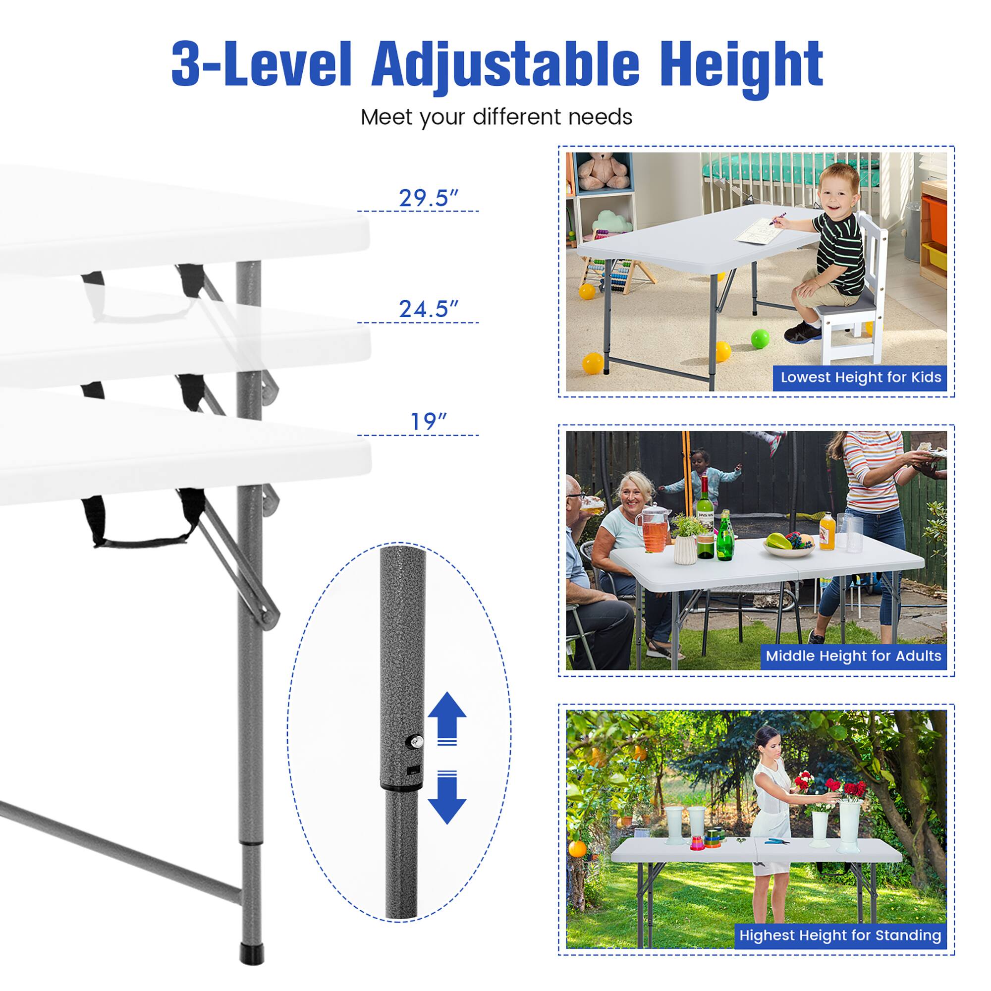 3-Level Adjustable Height  
Meet your different needs  

29.5"  
24.5"  
19"  

Lowest Height for Kids  
Middle Height for Adults  
Highest Height for Standing