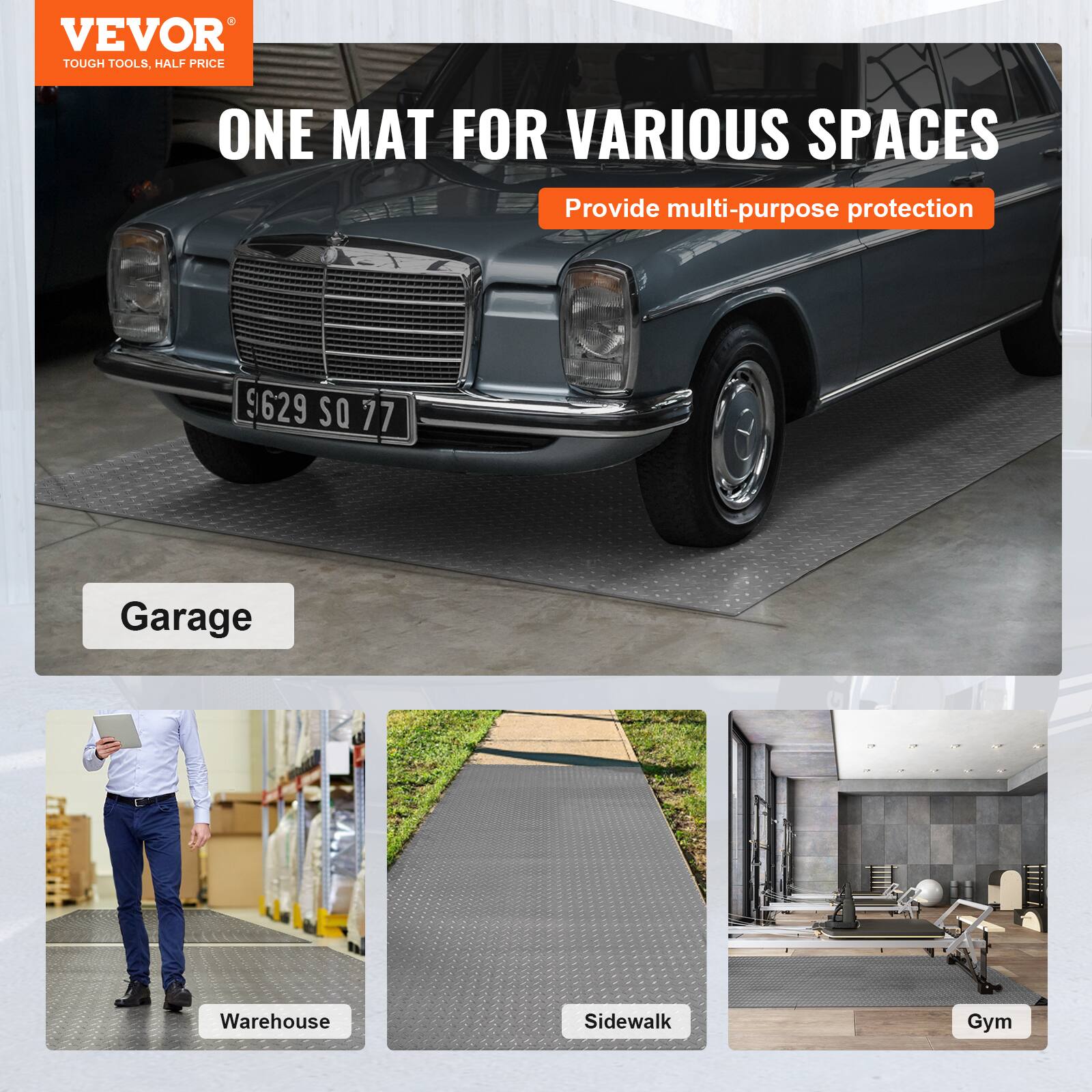 VEVOR  
TOUGH TOOLS, HALF PRICE  

ONE MAT FOR VARIOUS SPACES  
Provide multi-purpose protection  

Garage  
Warehouse  
Sidewalk  
Gym