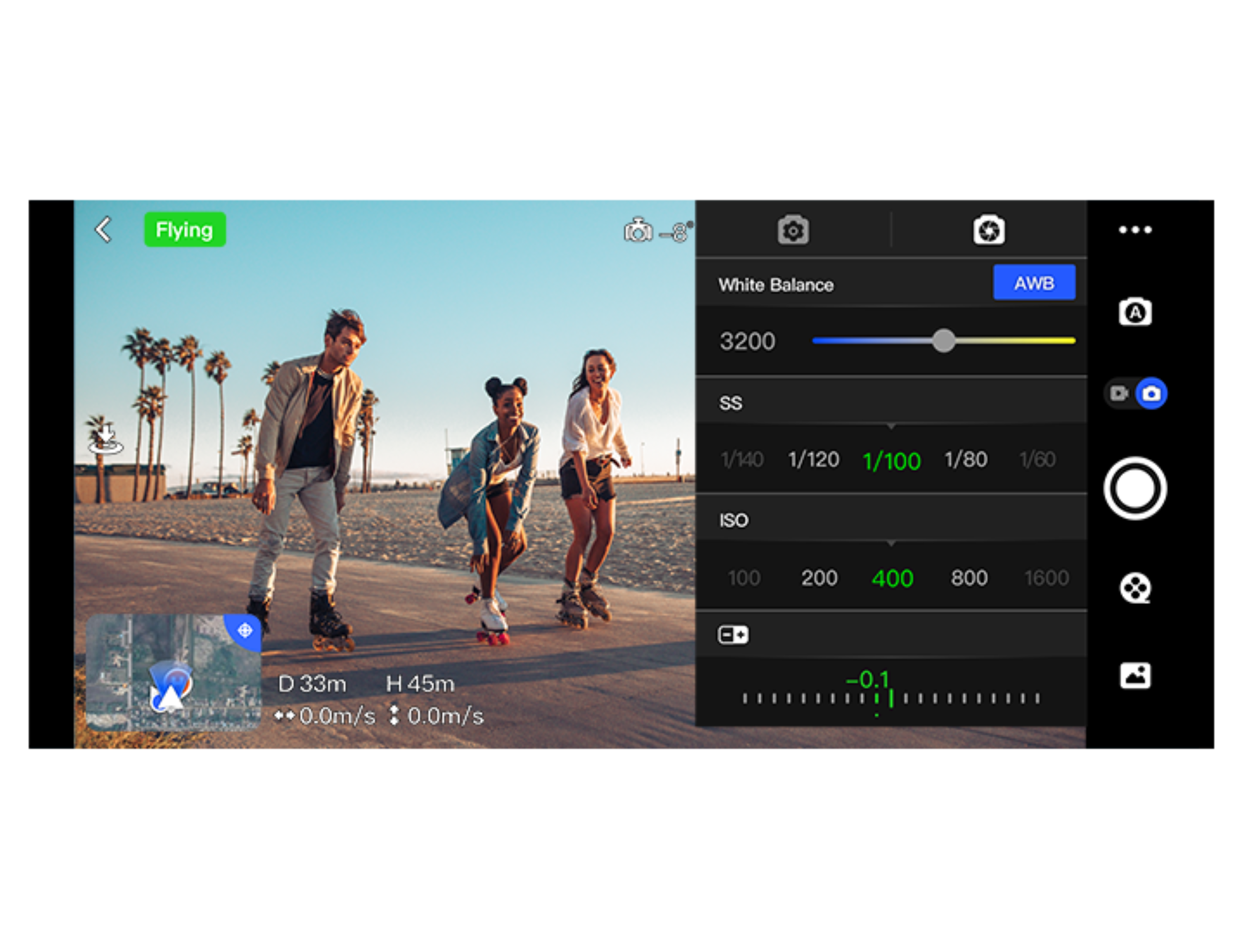 Flying

White Balance 3200 AWB

SS 1/140 1/120 1/100 1/80 1/60

ISO 100 200 400 800 1600

D 33m H 45m

0.0m/s 0.0m/s

-0.1