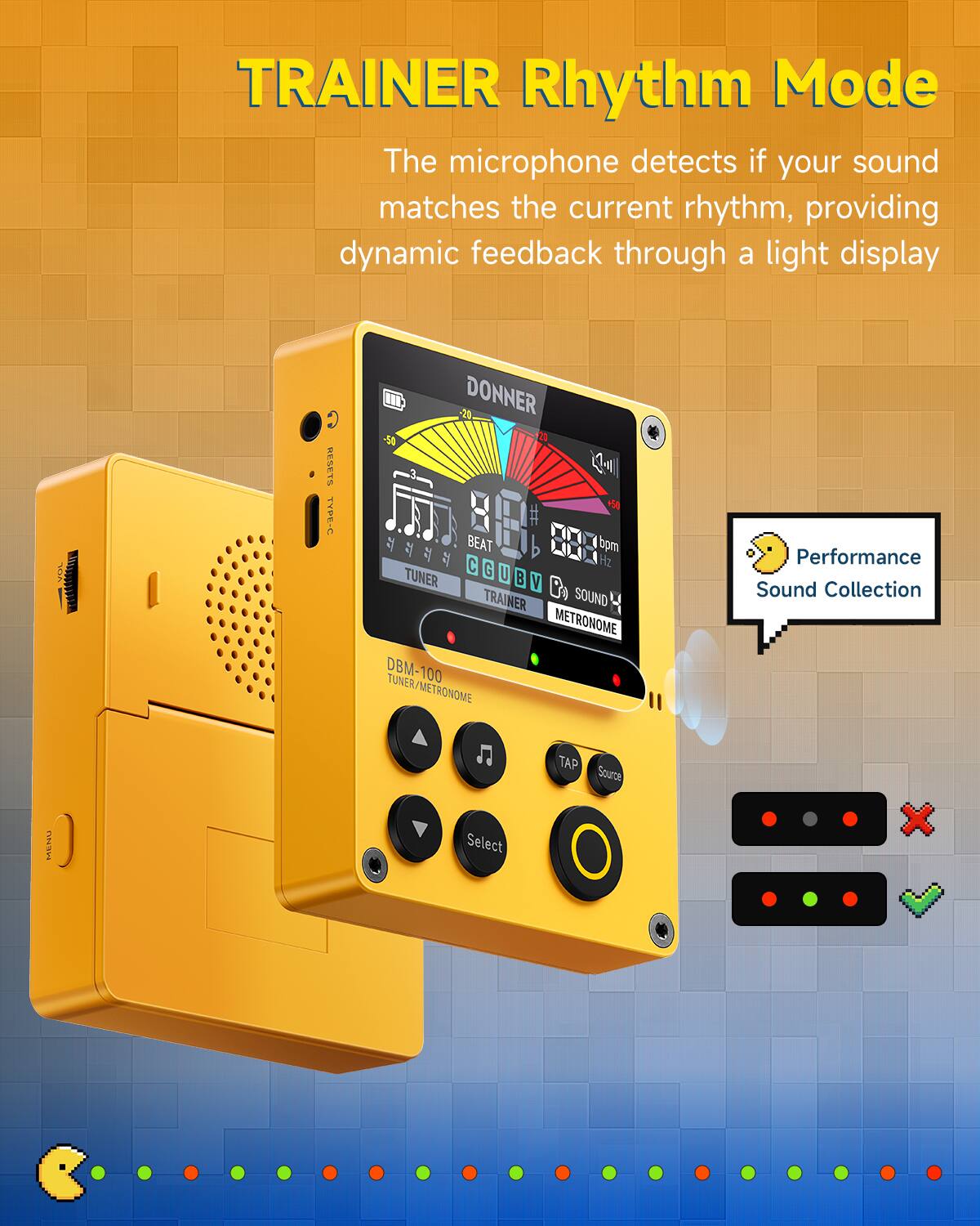 TRAINER Rhythm Mode  
The microphone detects if your sound matches the current rhythm, providing dynamic feedback through a light display  

VOL 2 RESPTS TYPE-C  
DONNER  
BEAT C 90  
TUNER  
SOUND METRONOME  
DBM-100 TUNER/METRONOME  
Performance Sound Collection  
TAP  
Source  
Select