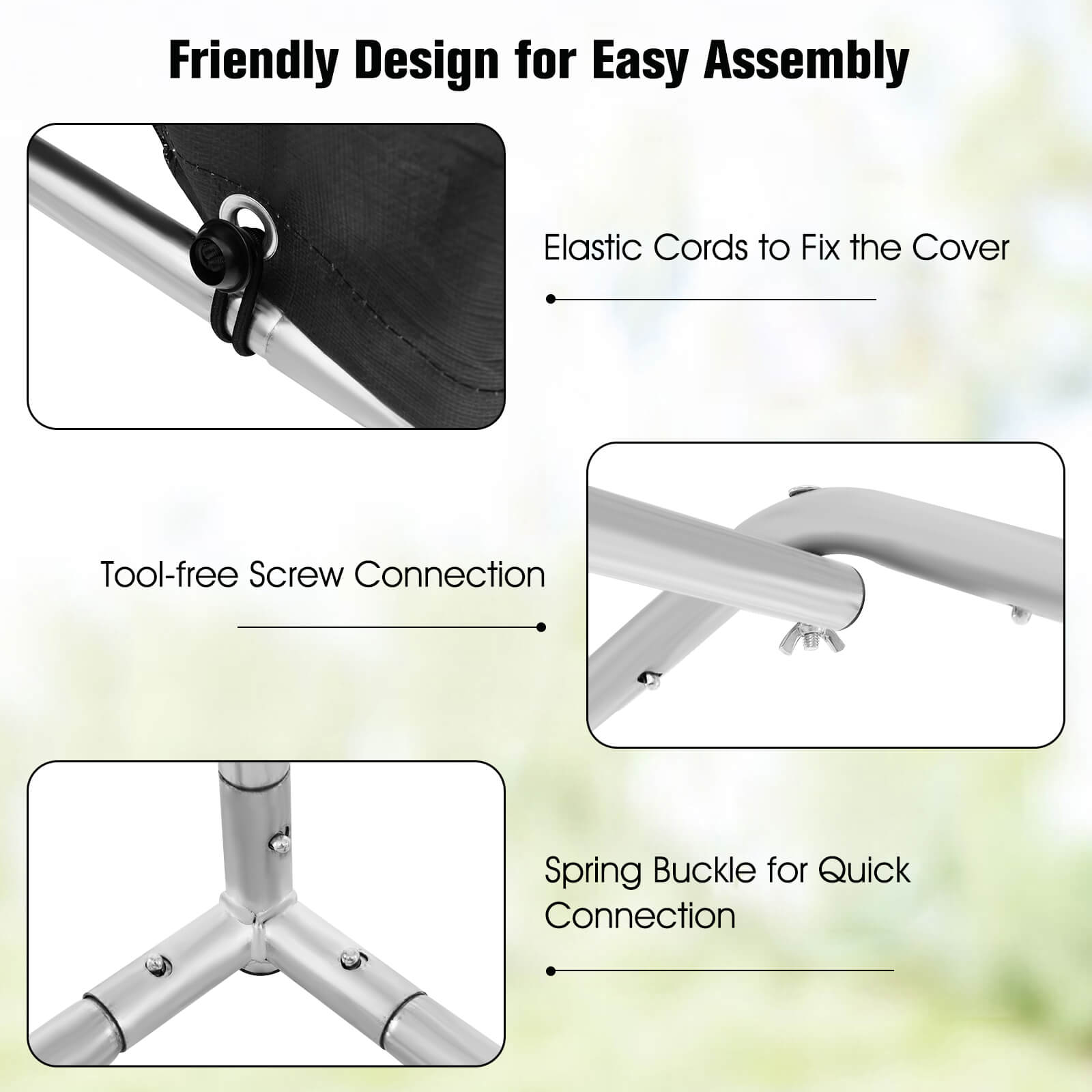 Friendly Design for Easy Assembly

- Elastic Cords to Fix the Cover
- Tool-free Screw Connection
- Spring Buckle for Quick Connection