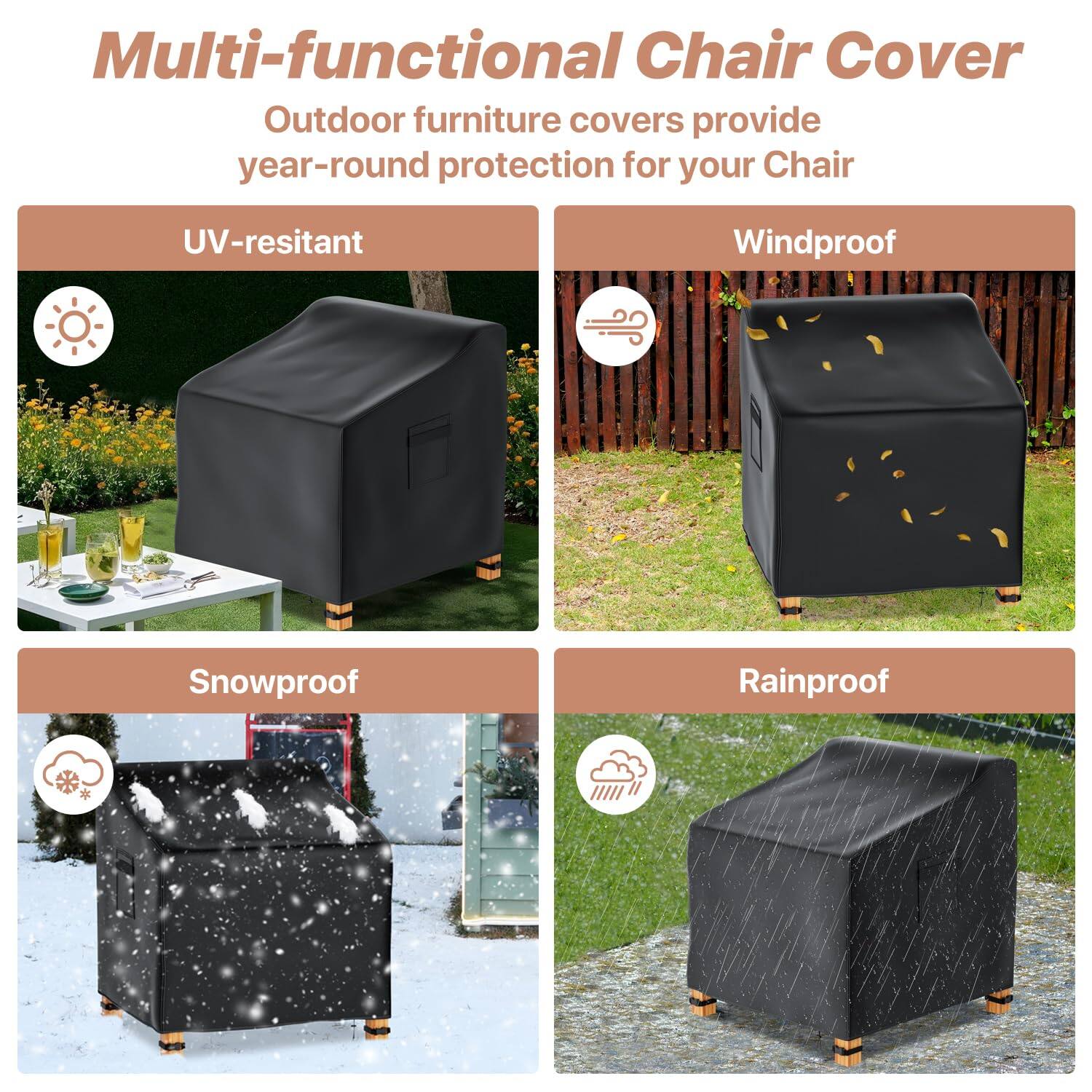 Multi-functional Chair Cover

Outdoor furniture covers provide year-round protection for your Chair

- UV-resistant
- Windproof
- Snowproof
- Rainproof