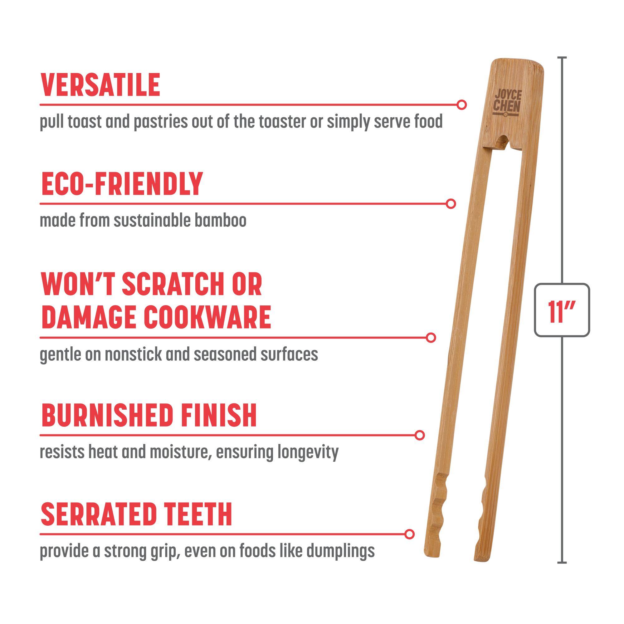 VERSATILE: pull toast and pastries out of the toaster or simply serve food

ECO-FRIENDLY: made from sustainable bamboo

WON'T SCRATCH OR DAMAGE COOKWARE: gentle on nonstick and seasoned surfaces

BURNISHED FINISH: resists heat and moisture, ensuring longevity

SERRATED TEETH: provide a strong grip, even on foods like dumplings