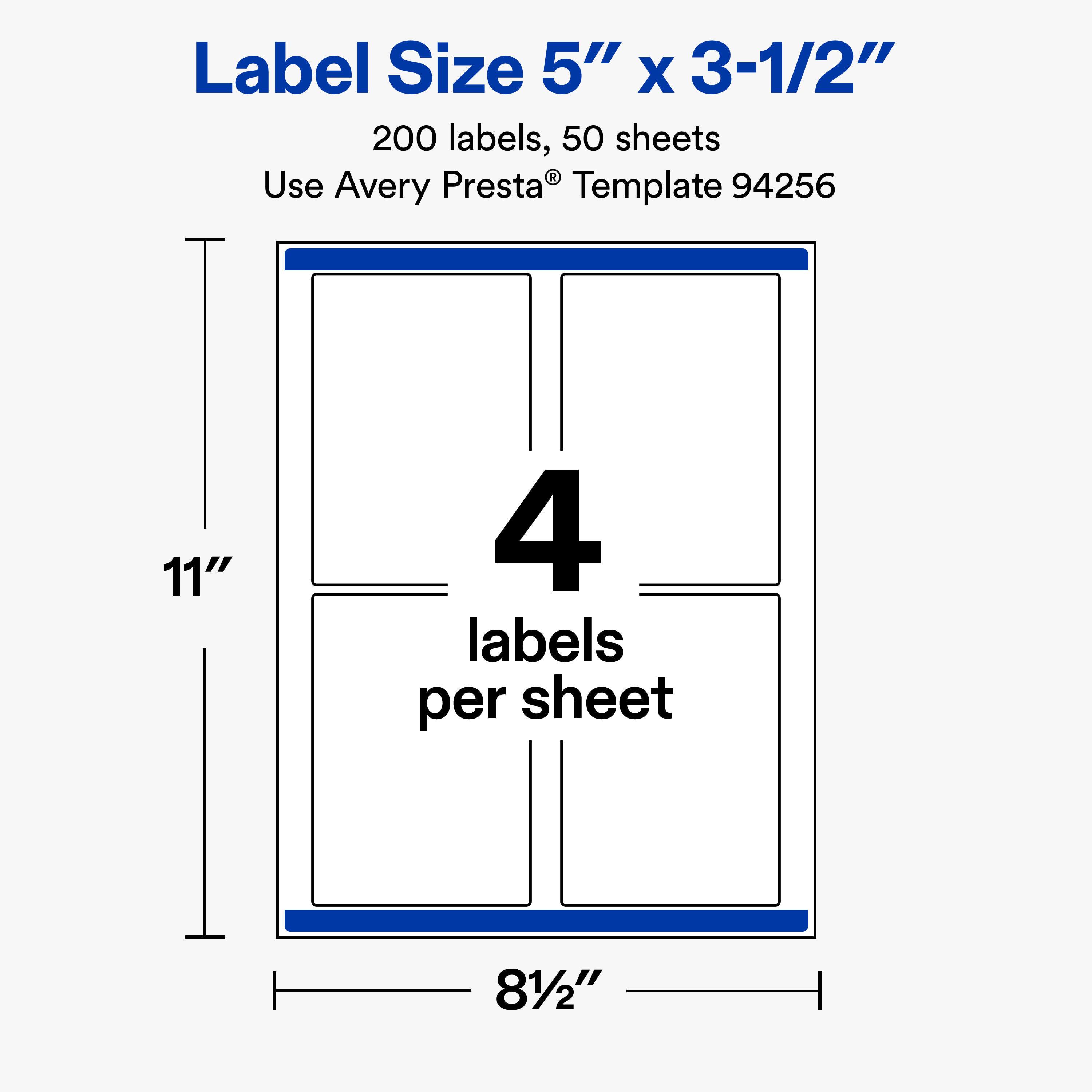 Label Size 5" x 3-1/2"  
200 labels, 50 sheets  
Use Avery Presta® Template 94256  

11"  
4 labels per sheet  
8 1/2"