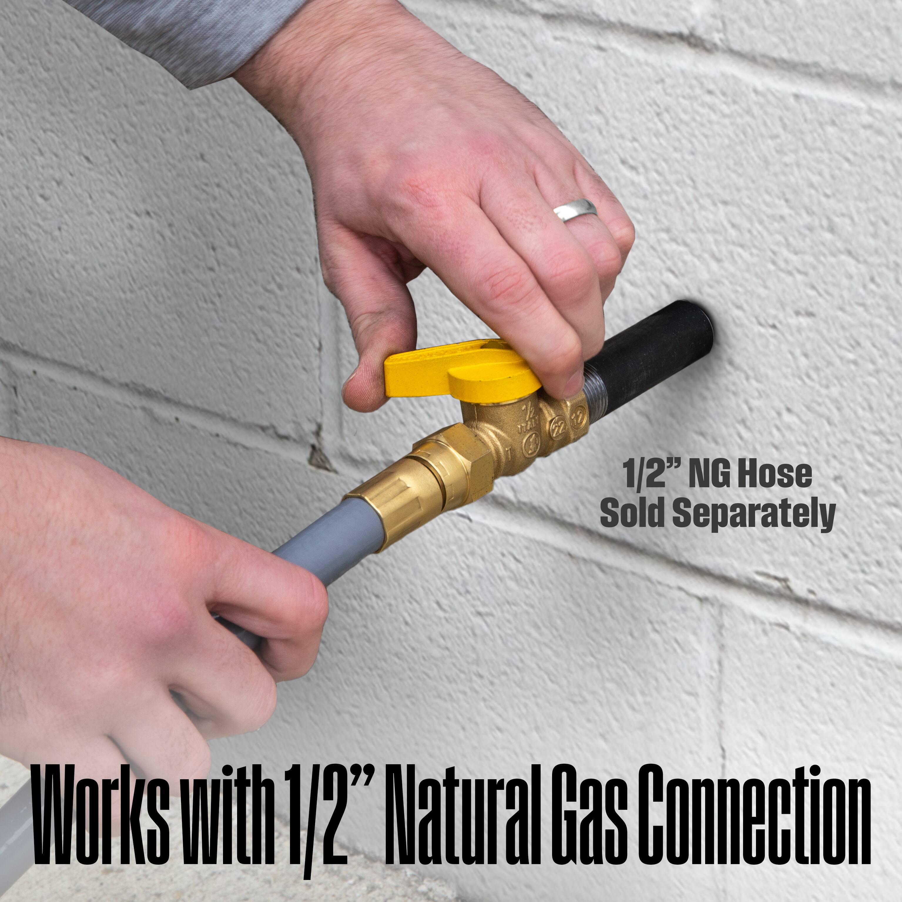 1/2" NG Hose Sold Separately  
Works with 1/2" Natural Gas Connection