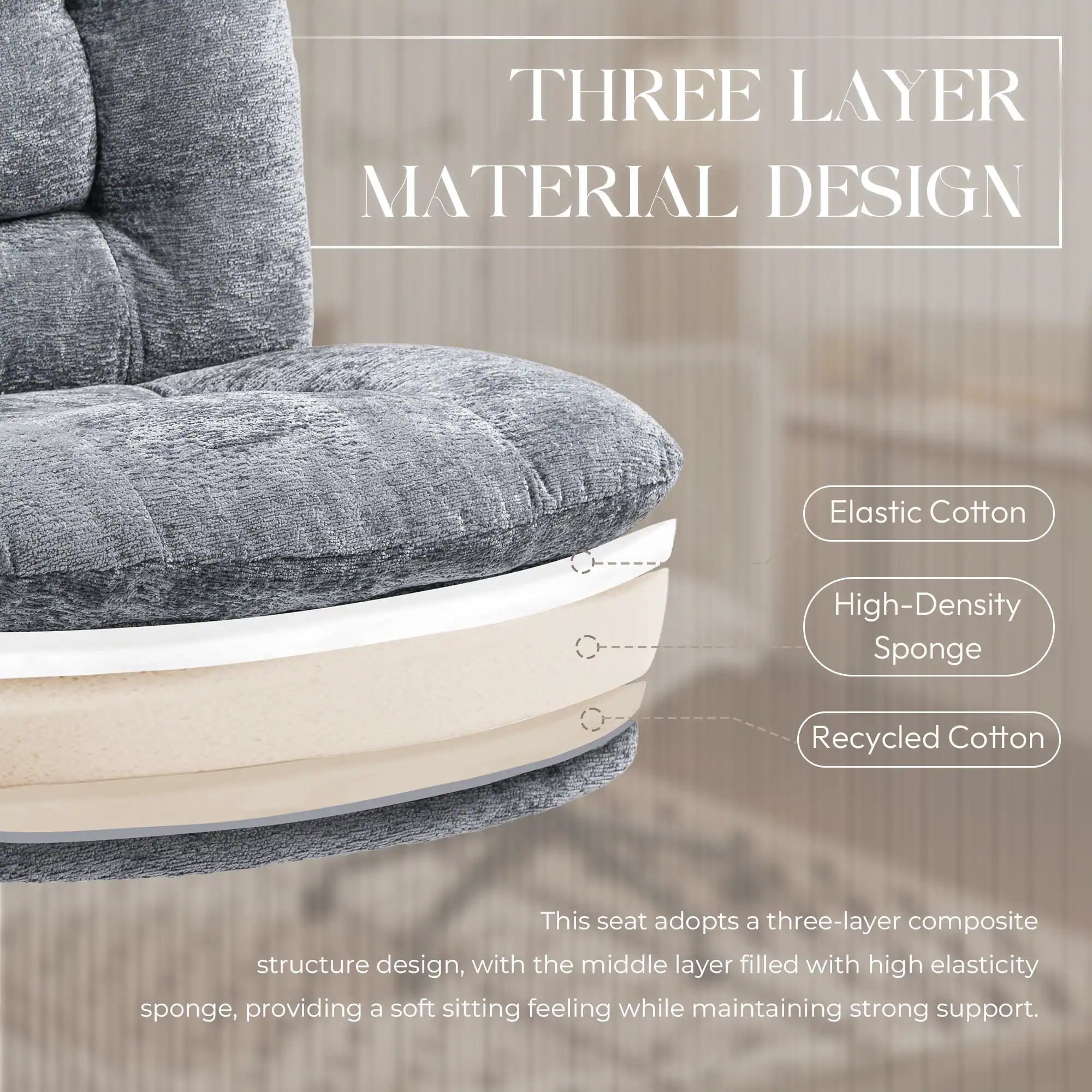 THREE LAYER MATERIAL DESIGN

Elastic Cotton
High-Density Sponge
Recycled Cotton

This seat adopts a three-layer composite structure design, with the middle layer filled with high elasticity sponge, providing a soft sitting feeling while maintaining strong support.