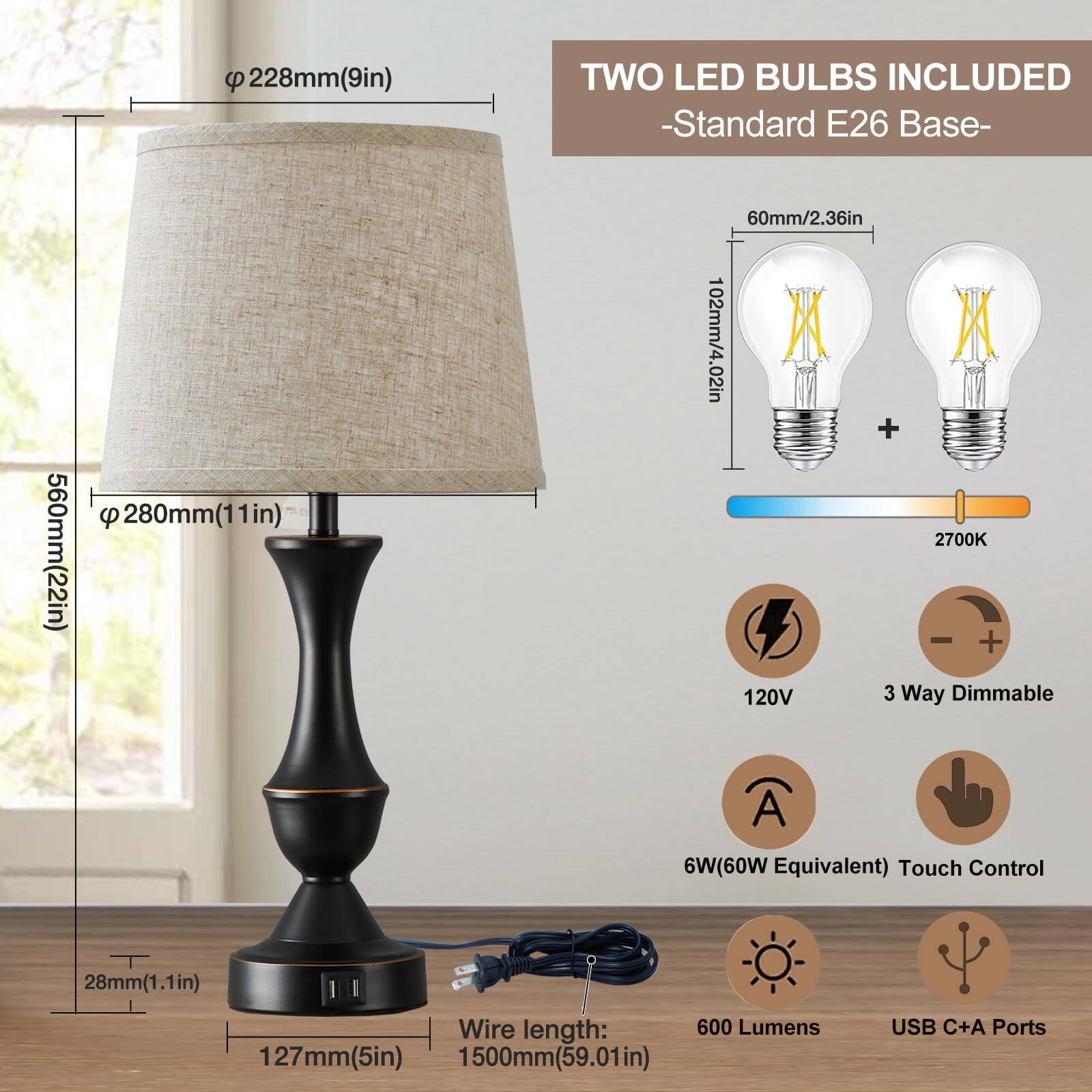 - **Dimensions:**
  - Diameter of the lampshade: 228mm (9in)
  - Height of the lampshade: 560mm (22in)
  - Diameter of the base: 280mm (11in)
  - Height of the base: 127mm (5in)
  - Width of the base: 28mm (1.1in)

- **Bulbs:**
  - Two LED bulbs included
  - Standard E26 base
  - Bulb dimensions: 60mm (2.36in) x 102mm (4.02in)
  - Color temperature: 2700K

- **Features:**
  - 120V
  - 3 Way Dimmable
  - 6W (60W Equivalent)
  - Touch Control
  - 600 Lumens
  - USB C+A Ports

- **Wire Length:**
  - 1500mm (59.01in)