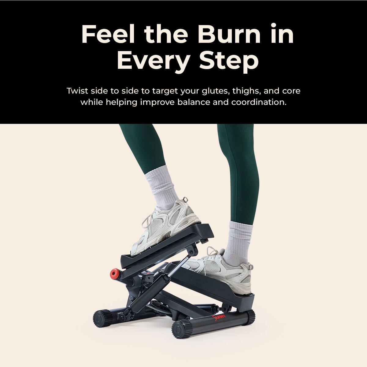 Feel the Burn in Every Step

Twist side to side to target your glutes, thighs, and core while helping improve balance and coordination.
