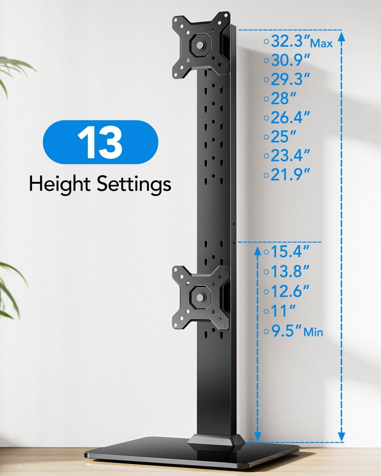 13 Height Settings

- 32.3" Max
- 30.9"
- 29.3"
- 28"
- 26.4"
- 25"
- 23.4"
- 21.9"
- 15.4"
- 13.8"
- 12.6"
- 11"
- 9.5" Min