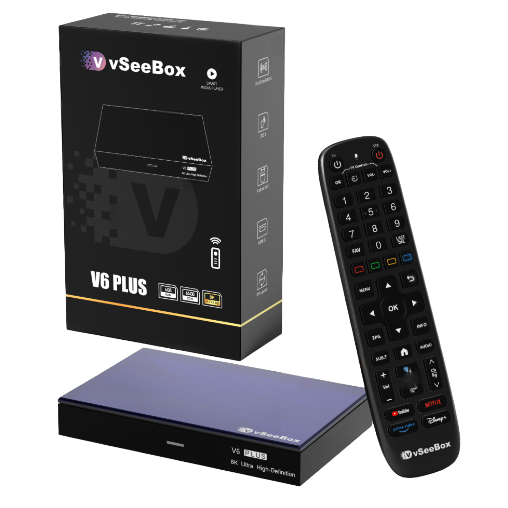 vSeeBox
SMART MEDIA PLAYER
V6 PLUS
4GB RAM
2GB ROM
8K
vSeeBox
V6 PLUS
8K Ultra High-Definition
TV Control
VOL+
VOL-
OK
1
2
3
4
5
6
7
8
9
0
LAST
DEL
FAV
MENU
OK
INFO
EPG
SUB.T
AUDIO
NETFLIX
vSeeBox
Prime Video
Disney+