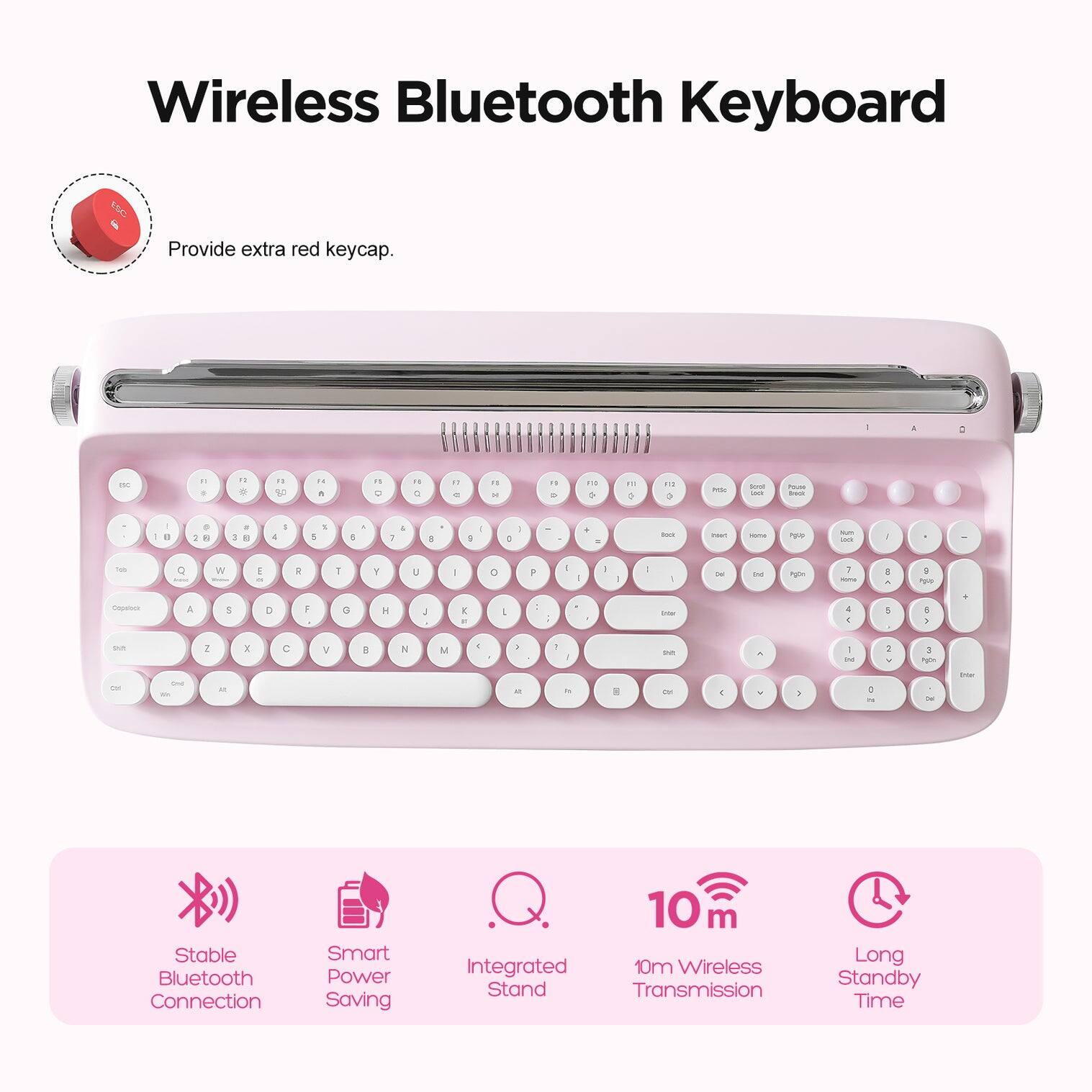 Wireless Bluetooth Keyboard

- Provide extra red keycap.
- Stable Bluetooth Connection
- Smart Power Saving
- Integrated 10m Wireless Transmission
- Long Standby Time