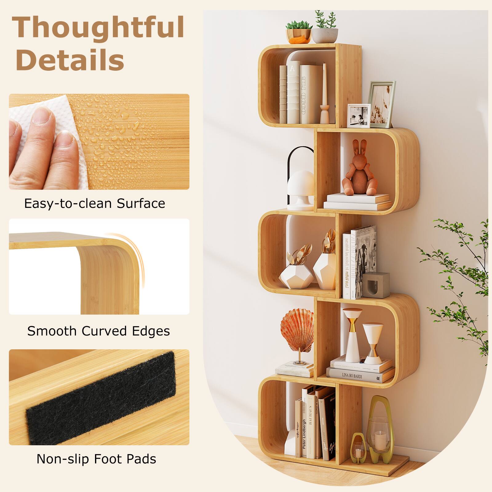 Thoughtful Details

Easy-to-clean Surface
Smooth Curved Edges
Non-slip Foot Pads