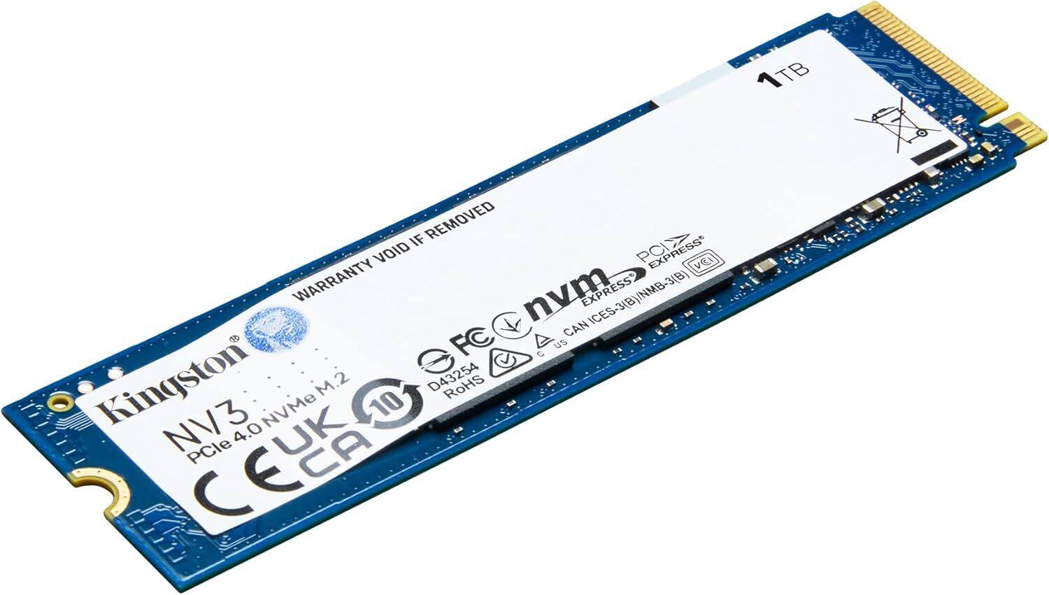 1TB  
WARRANTY VOID IF REMOVED  
PC EXPRESS VGI WARRANTY /NMB-3(B)  
3(B) nvm EXPRESS ICES-3(B)/NMB-3(B) ICES-3(B)  
CAN eFC US  
Kingston M.2 D43254 RoHS NVMe 10 NV3 PCle 4.0  
UK CA CE