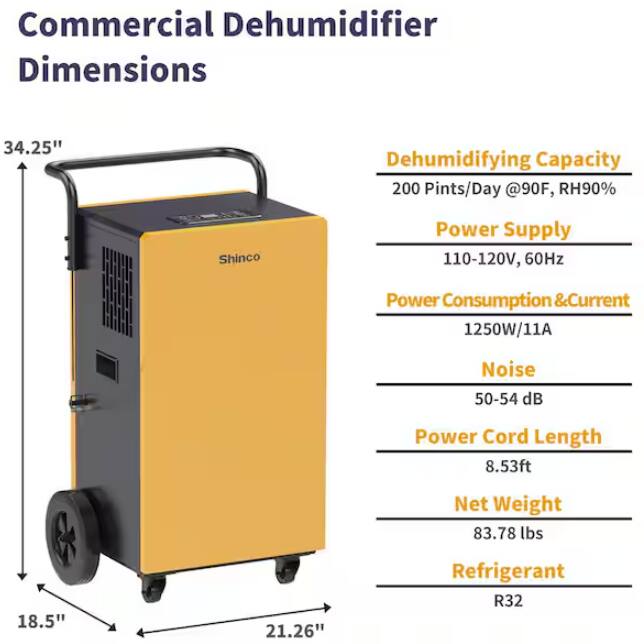 Commercial Dehumidifier  
Dimensions: 34.25" x 21.26" x 18.5"  

Dehumidifying Capacity: 200 Pints/Day @90F, RH90%  

Power Supply: 110-120V, 60Hz  

Power Consumption & Current: 1250W/11A  

Noise: 50-54 dB  

Power Cord Length: 8.53ft  

Net Weight: 83.78 lbs  

Refrigerant: R32