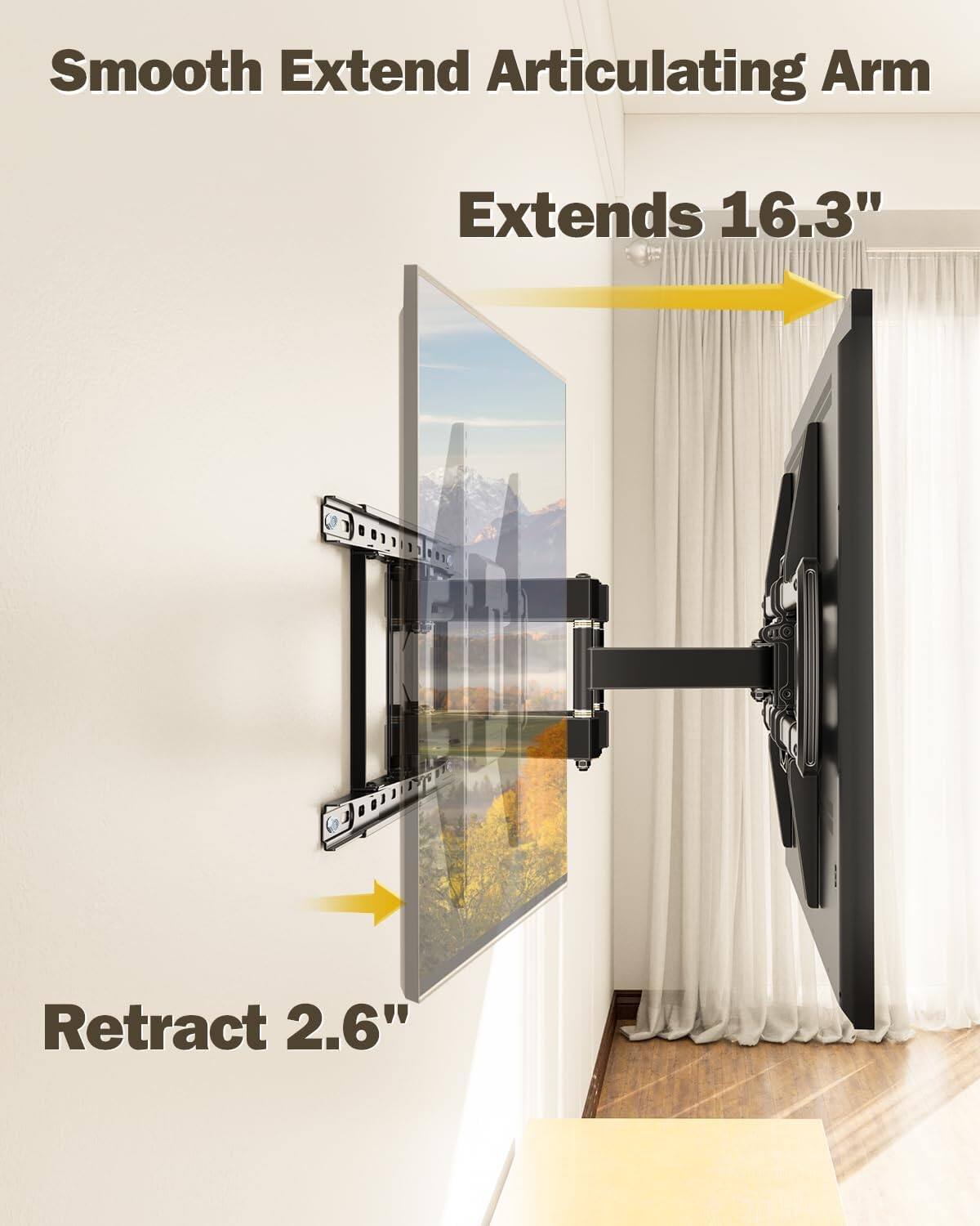 Smooth Extend Articulating Arm  
Extends 16.3"  
Retract 2.6"