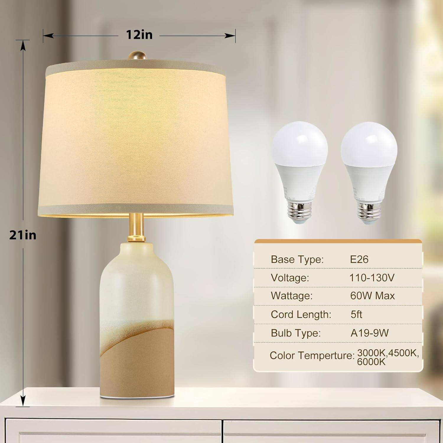 12in 21in  
Base Type: E26  
Voltage: 110-130V  
Wattage: 60W Max  
Cord Length: 5ft  
Bulb Type: A19-9W  
Color Temperature: 3000K, 4500K, 6000K